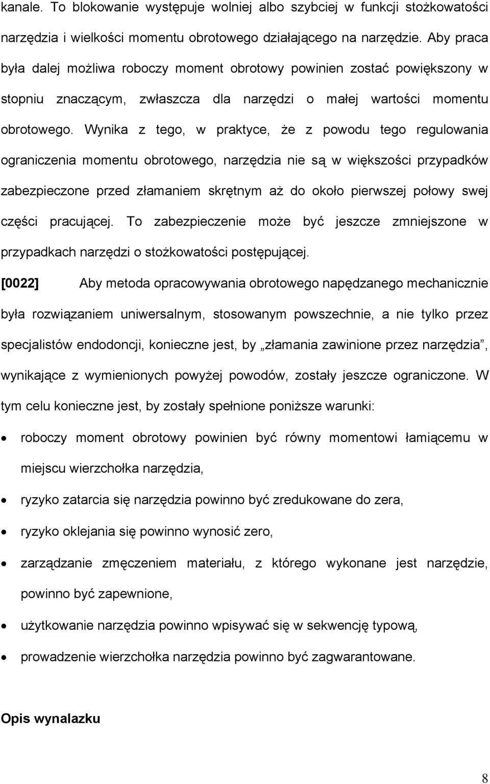 Wynika z tego, w praktyce, że z powodu tego regulowania ograniczenia momentu obrotowego, narzędzia nie są w większości przypadków zabezpieczone przed złamaniem skrętnym aż do około pierwszej połowy