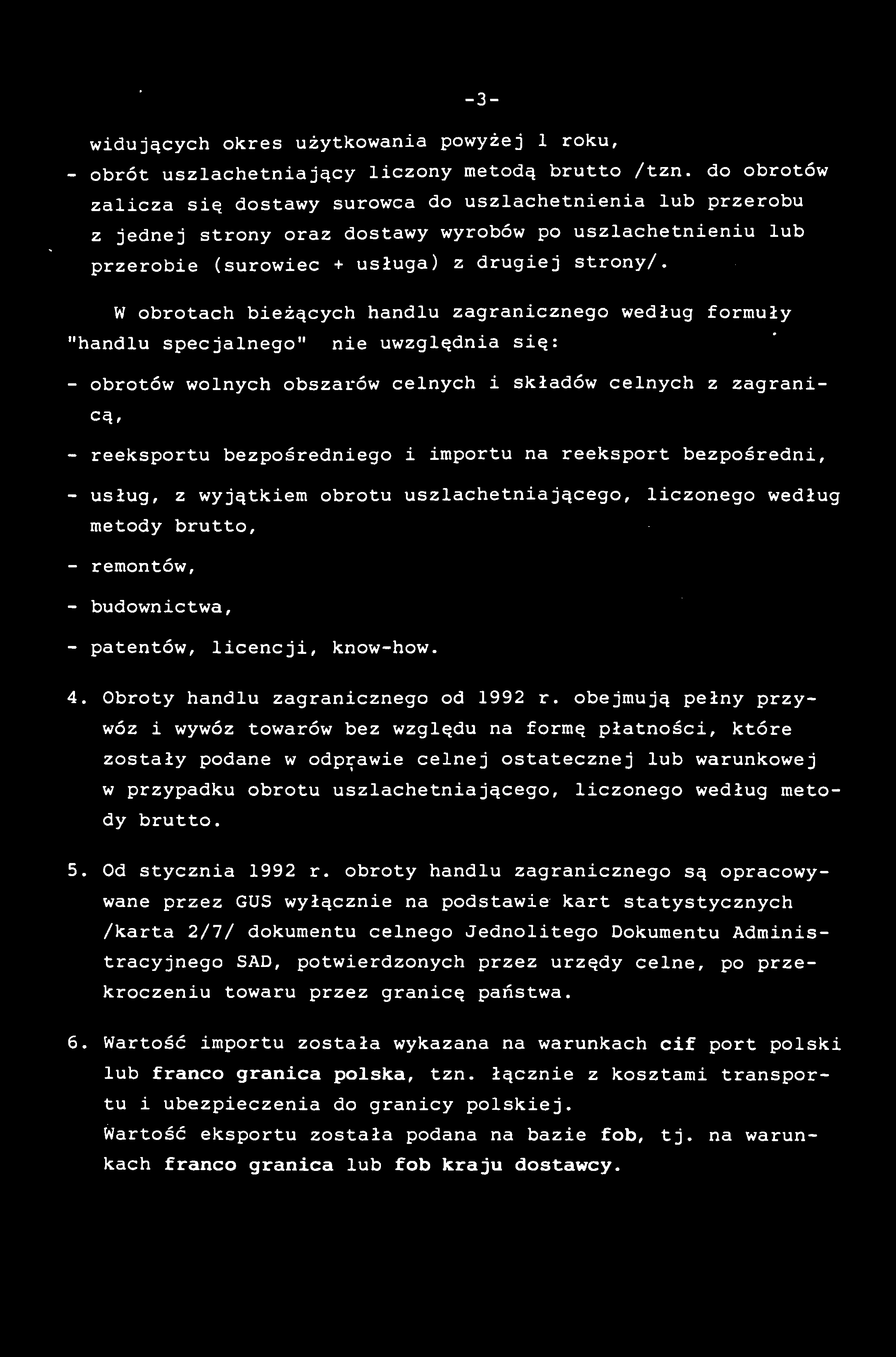 -3- widujących okres użytkowania powyżej 1 roku, - obrót uszlachetniający liczony metodą brutto /tzn.