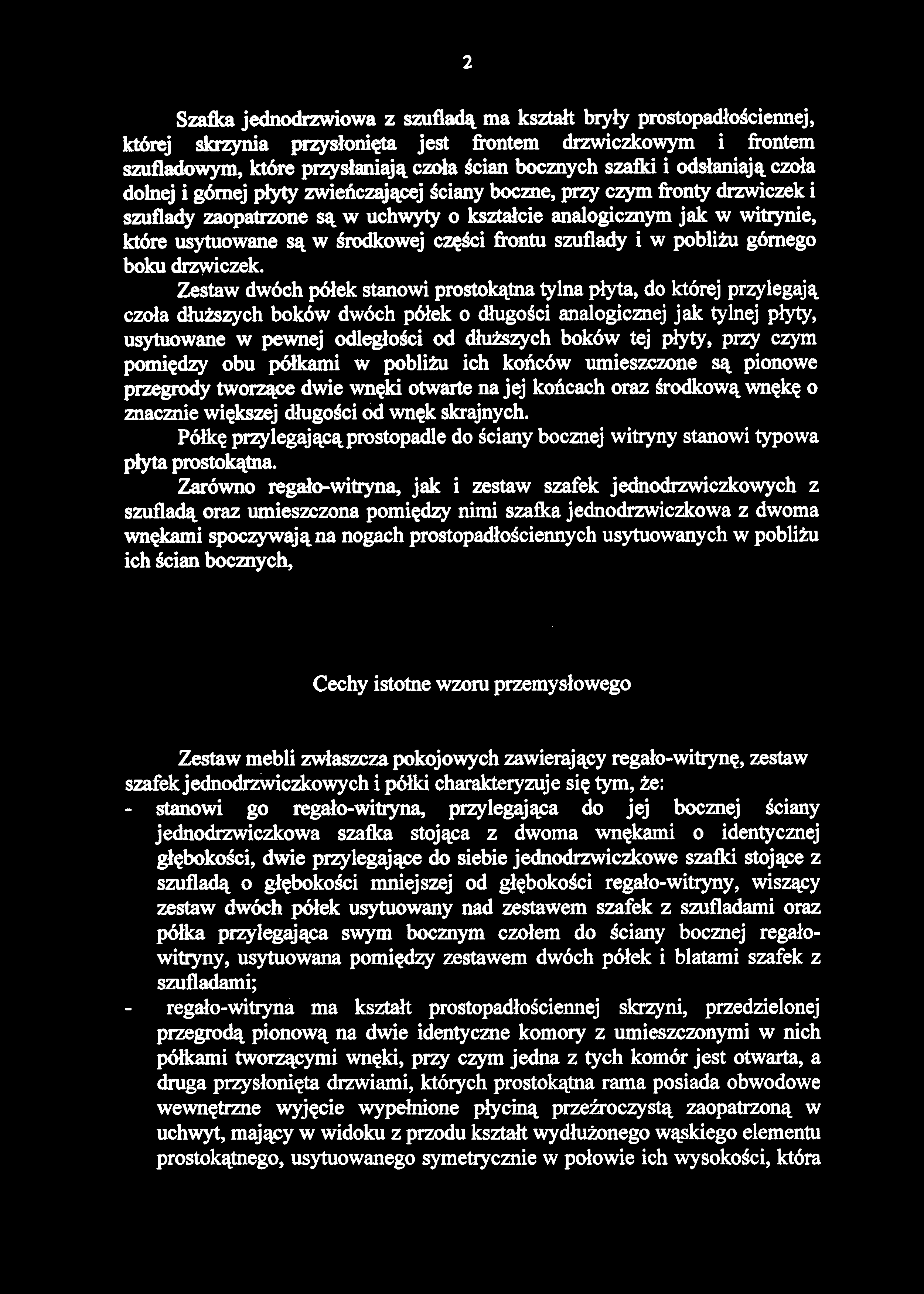 Szafka jednodrzwiowa z szuflad ą ma kształt brył y prostopadłościennej, której skrzyni a przysłonięt a jes t frontem drzwiczkowy m i frontem szufladowym, które przysłaniają czoła ścian bocznych