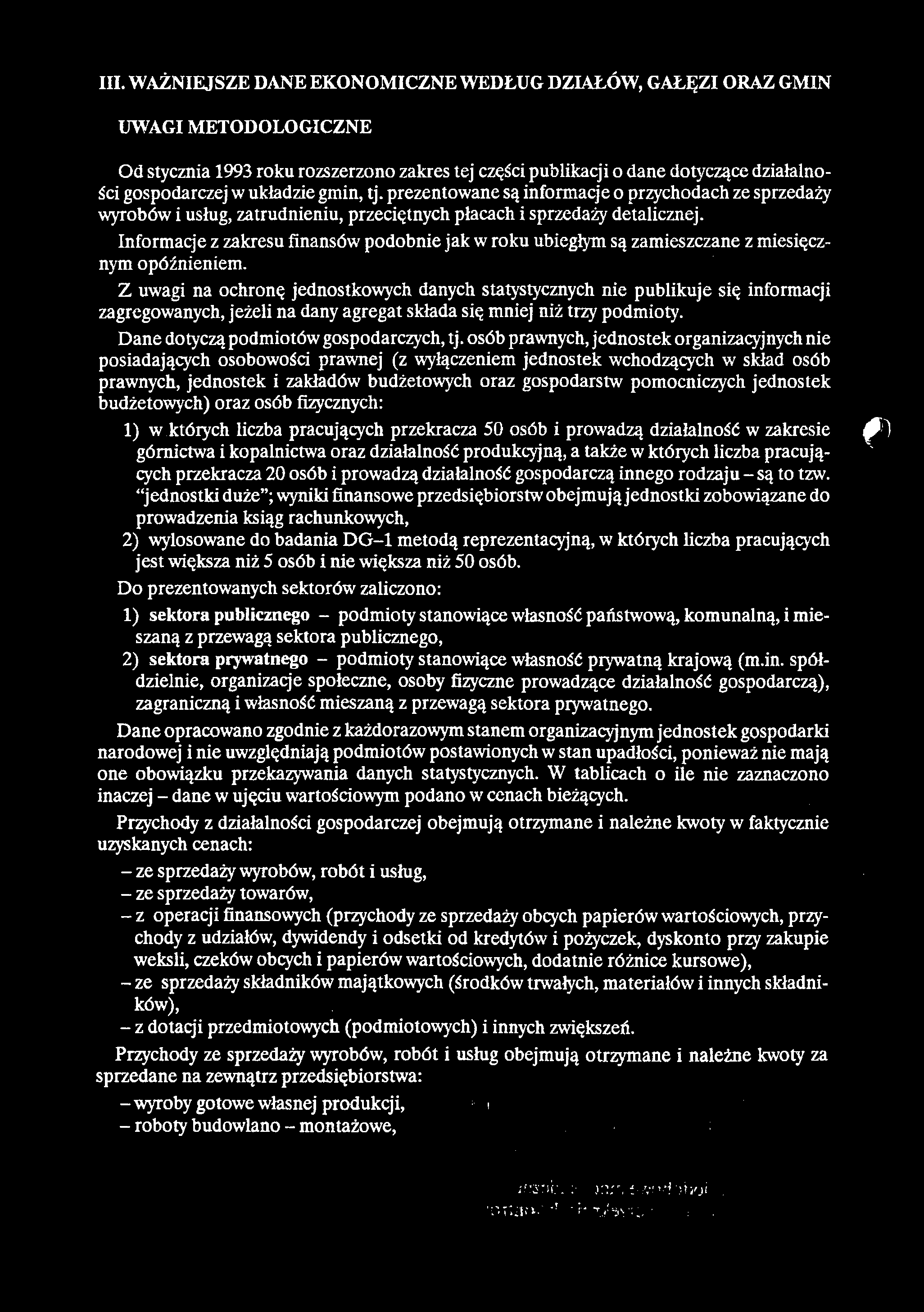 III. WAŻNIEJSZE DANE EKONOMICZNE WEDŁUG DZIAŁÓW, GAŁĘZI ORAZ GMIN UWAGI METODOLOGICZNE Od stycznia 1993 roku rozszerzono zakres tej części publikacji o dane dotyczące działalności gospodarczej w