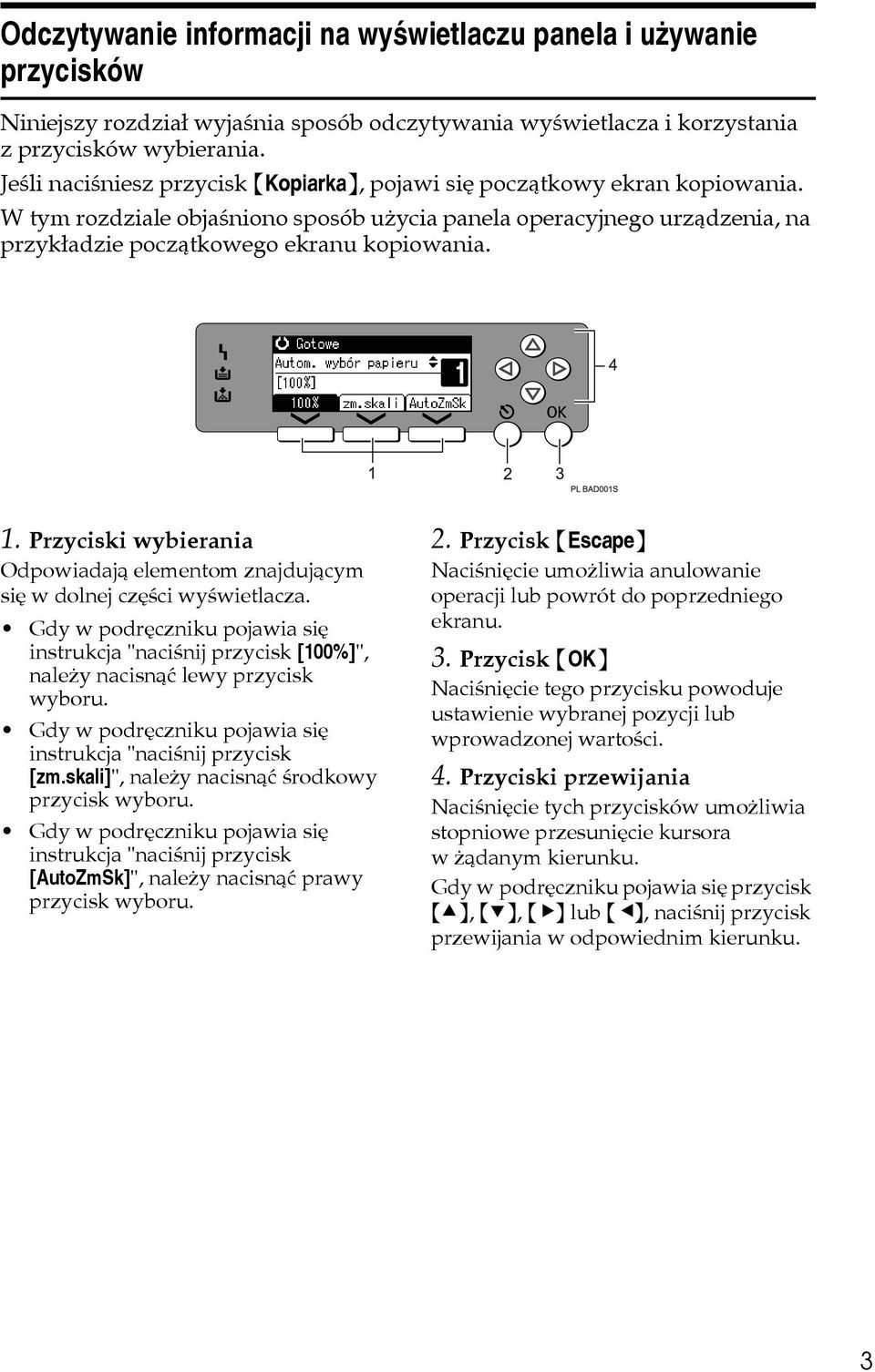 Przyciski wybierania Odpowiadajà elementom znajdujàcym siê w dolnej czêãci wyãwietlacza. Gdy w podrêczniku pojawia siê instrukcja "naciãnij przycisk [100%]", naleåy nacisnàæ lewy przycisk wyboru.