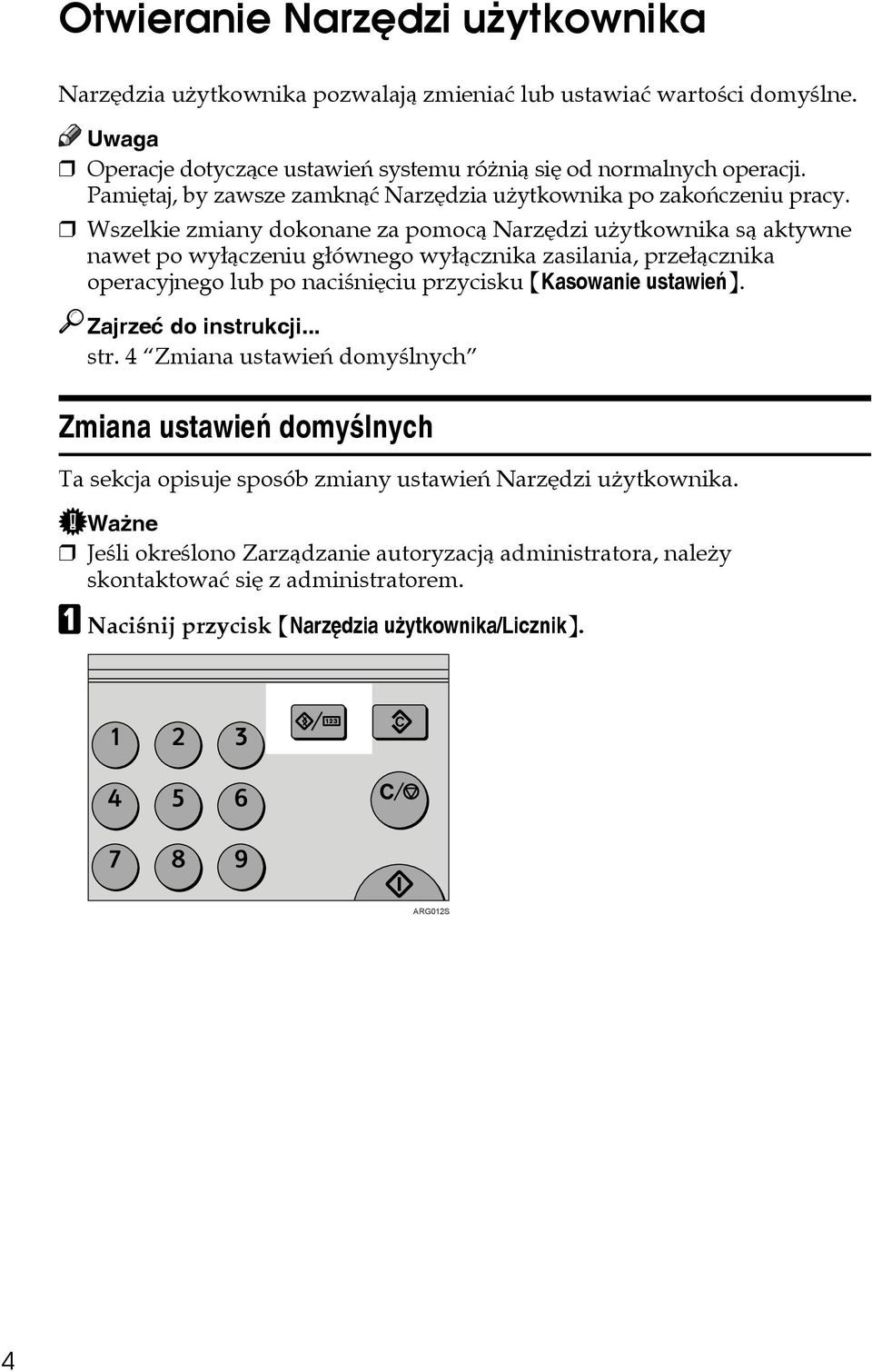 Wszelkie zmiany dokonane za pomocà Narzêdzi uåytkownika sà aktywne nawet po wyâàczeniu gâównego wyâàcznika zasilania, przeâàcznika operacyjnego lub po naciãniêciu przycisku {Kasowanie