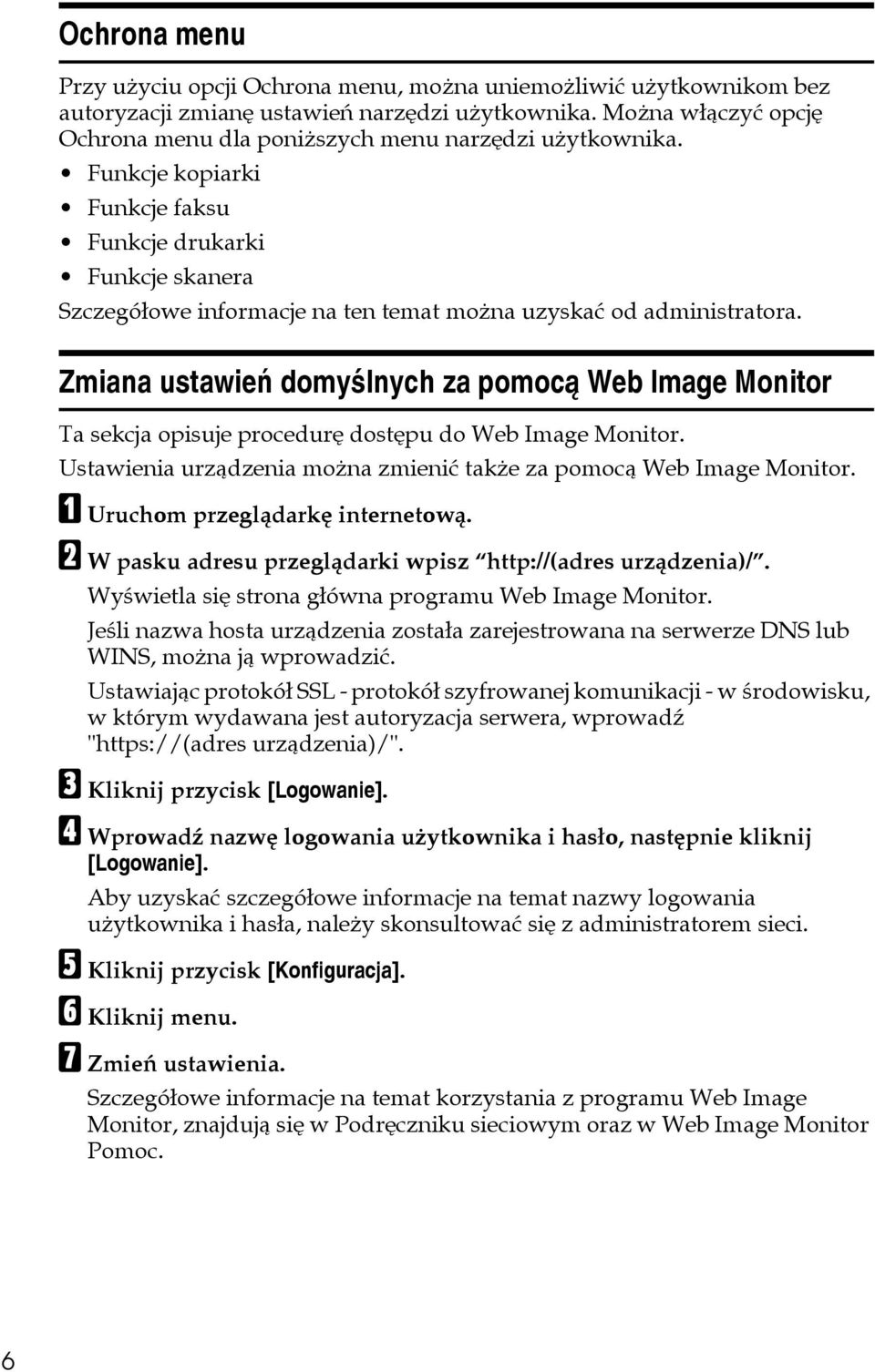 Funkcje kopiarki Funkcje faksu Funkcje drukarki Funkcje skanera Szczegóâowe informacje na ten temat moåna uzyskaæ od administratora.