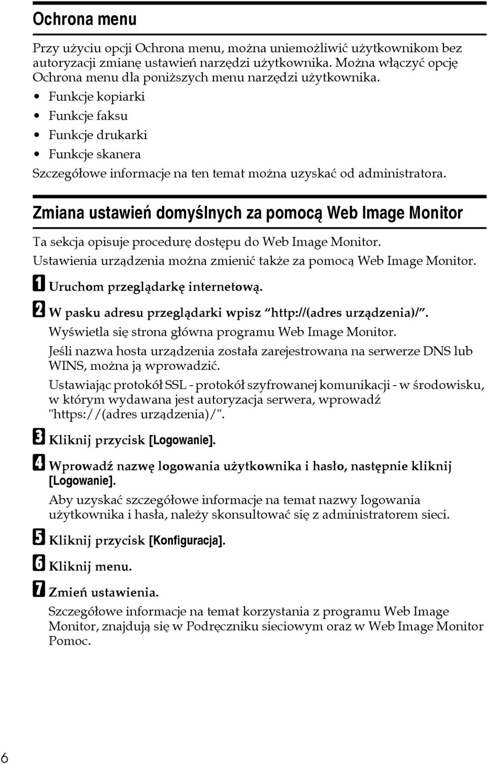 Funkcje kopiarki Funkcje faksu Funkcje drukarki Funkcje skanera Szczegóâowe informacje na ten temat moåna uzyskaæ od administratora.