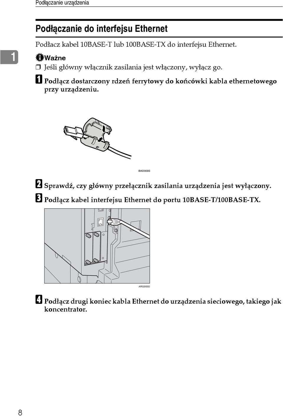 A Podâàcz dostarczony rdzeñ ferrytowy do koñcówki kabla ethernetowego przy urzàdzeniu.