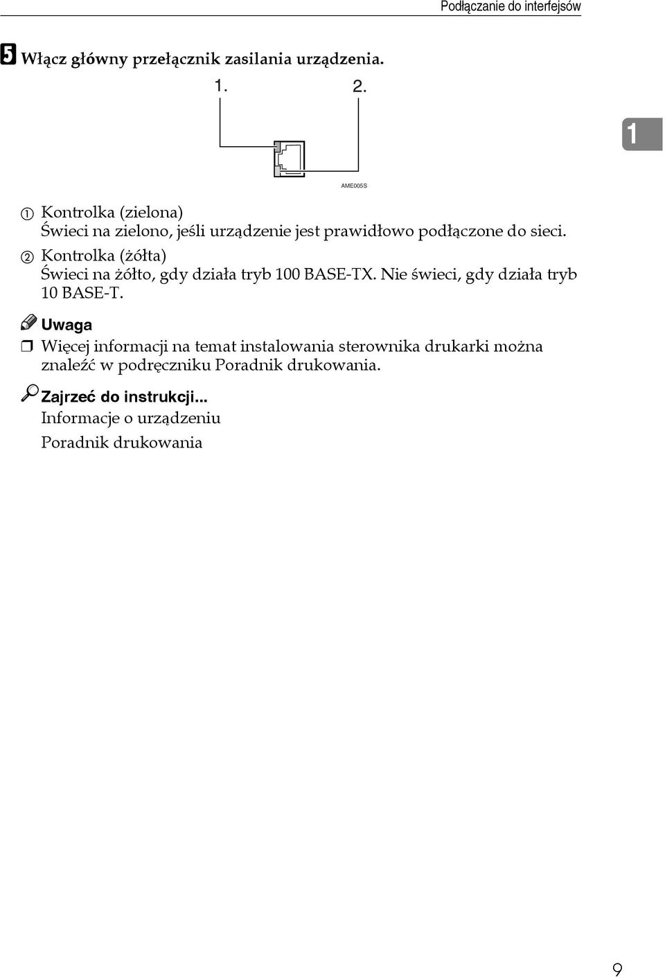 B Kontrolka (åóâta) Ãwieci na åóâto, gdy dziaâa tryb 100 BASE-TX. Nie ãwieci, gdy dziaâa tryb 10 BASE-T.