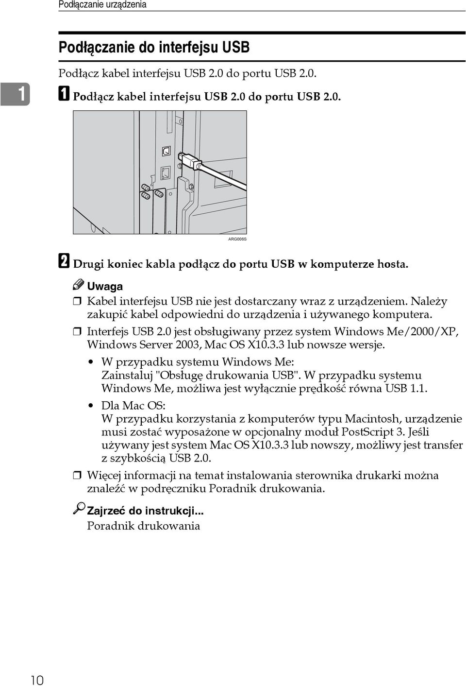 0 jest obsâugiwany przez system Windows Me/2000/XP, Windows Server 2003, Mac OS X10.3.3 lub nowsze wersje. W przypadku systemu Windows Me: Zainstaluj "Obsâugê drukowania USB".