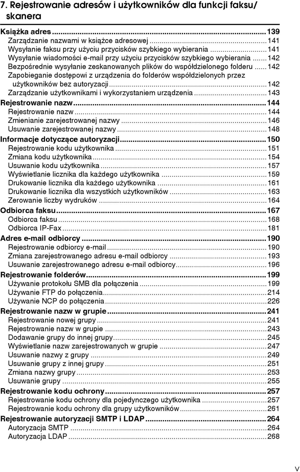 ..142 Zapobieganie dostêpowi z urzàdzenia do folderów wspóâdzielonych przez uåytkowników bez autoryzacji...142 Zarzàdzanie uåytkownikami i wykorzystaniem urzàdzenia...143 Rejestrowanie nazw.