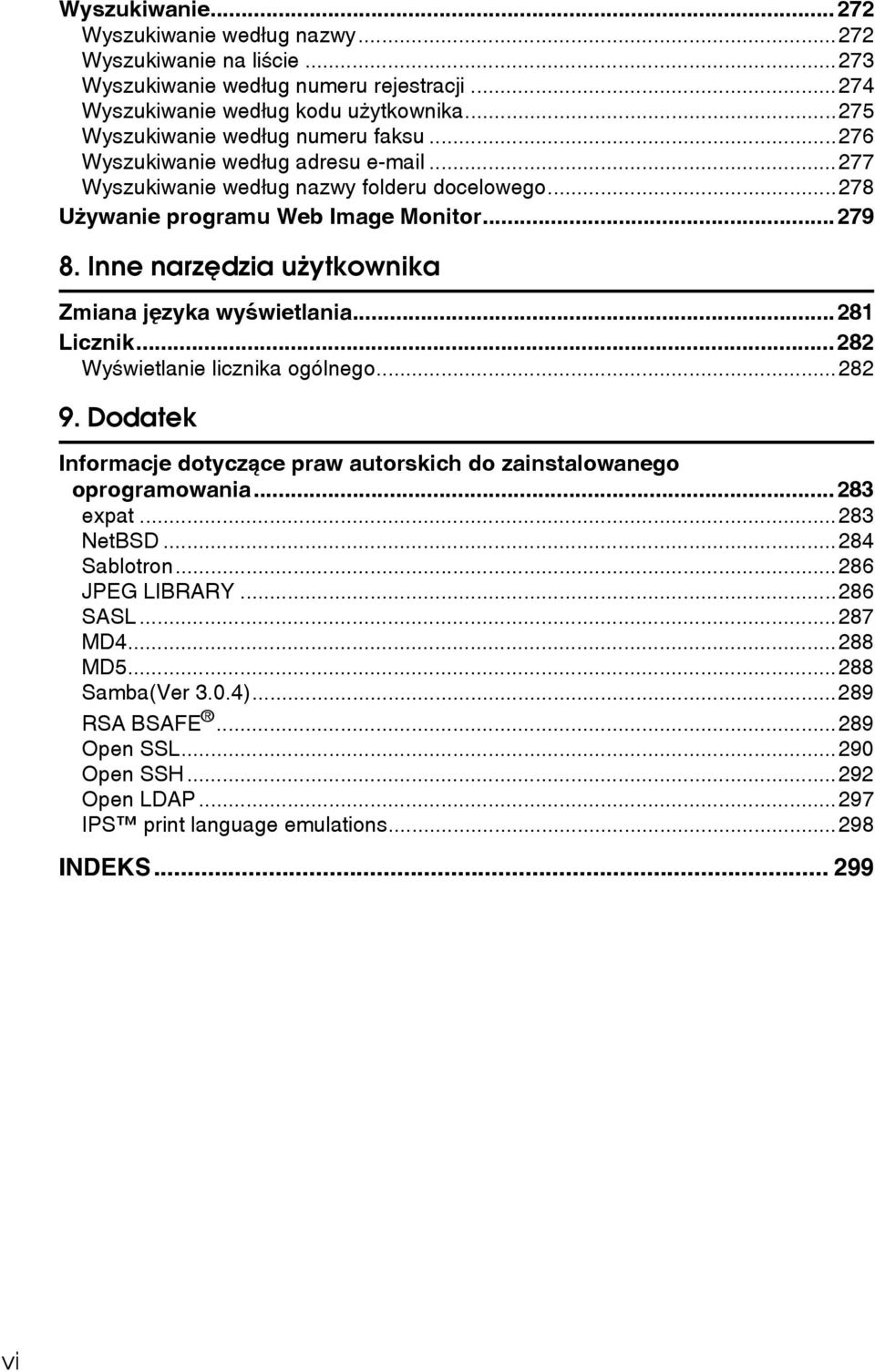 Inne narzêdzia uåytkownika Zmiana jêzyka wyãwietlania...281 Licznik...282 Wyãwietlanie licznika ogólnego...282 9. Dodatek Informacje dotyczàce praw autorskich do zainstalowanego oprogramowania.