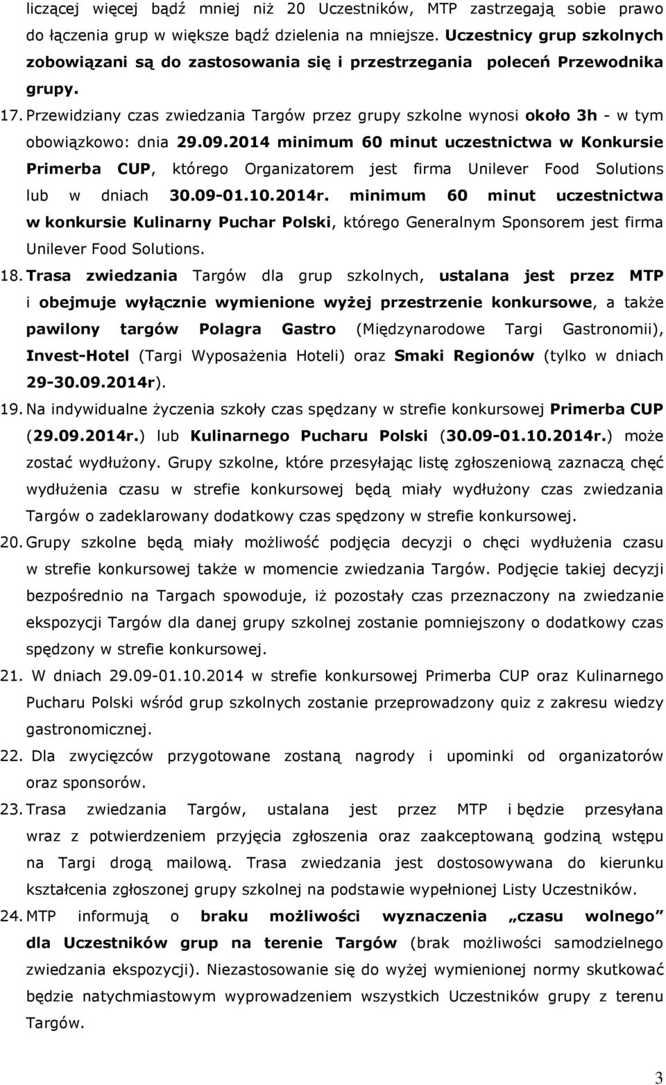 Przewidziany czas zwiedzania Targów przez grupy szkolne wynosi około 3h - w tym obowiązkowo: dnia 29.09.