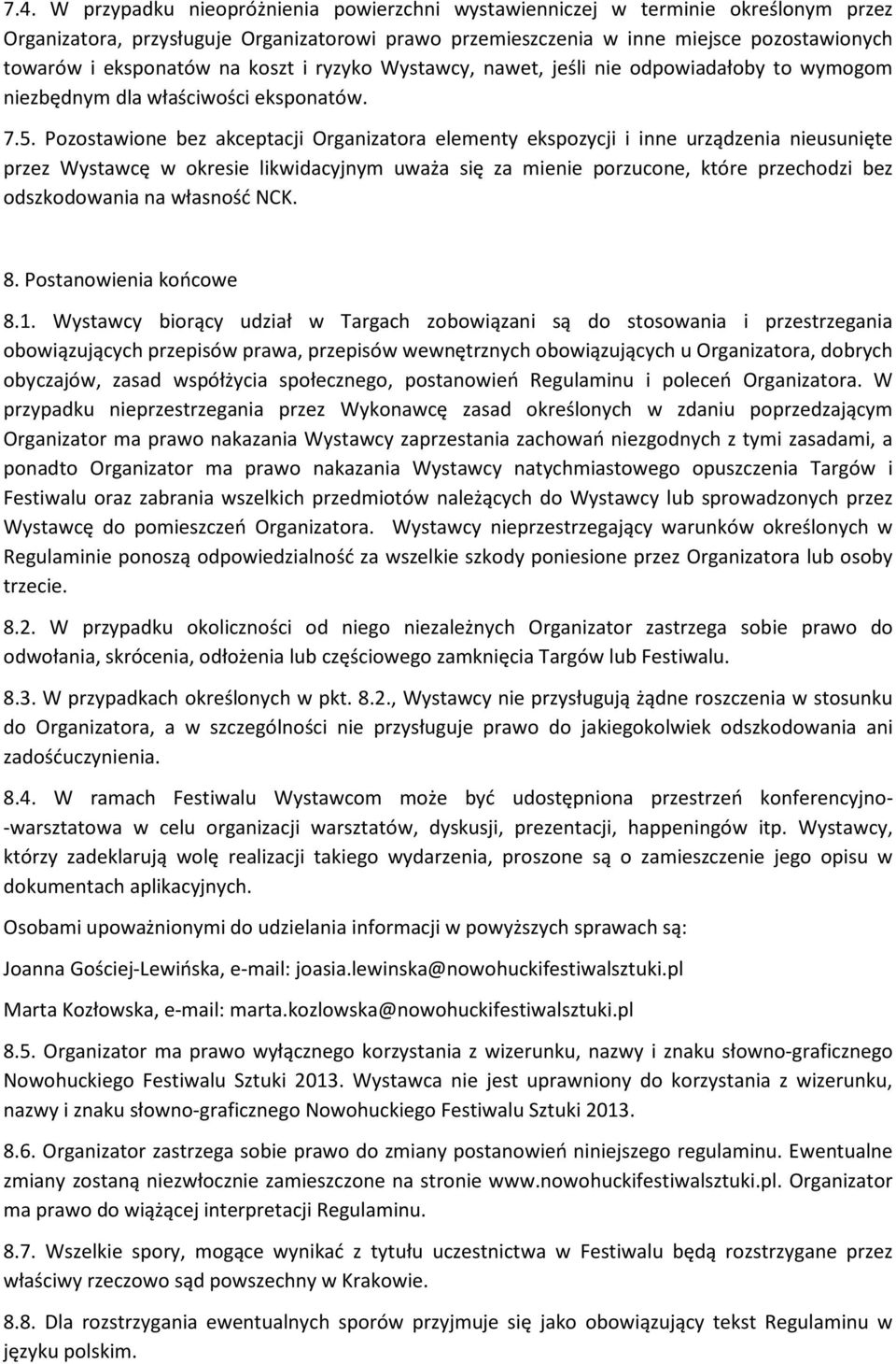 Pozostawione bez akceptacji Organizatora elementy ekspozycji i inne urządzenia nieusunięte przez Wystawcę w okresie likwidacyjnym uważa się za mienie porzucone, które przechodzi bez odszkodowania na