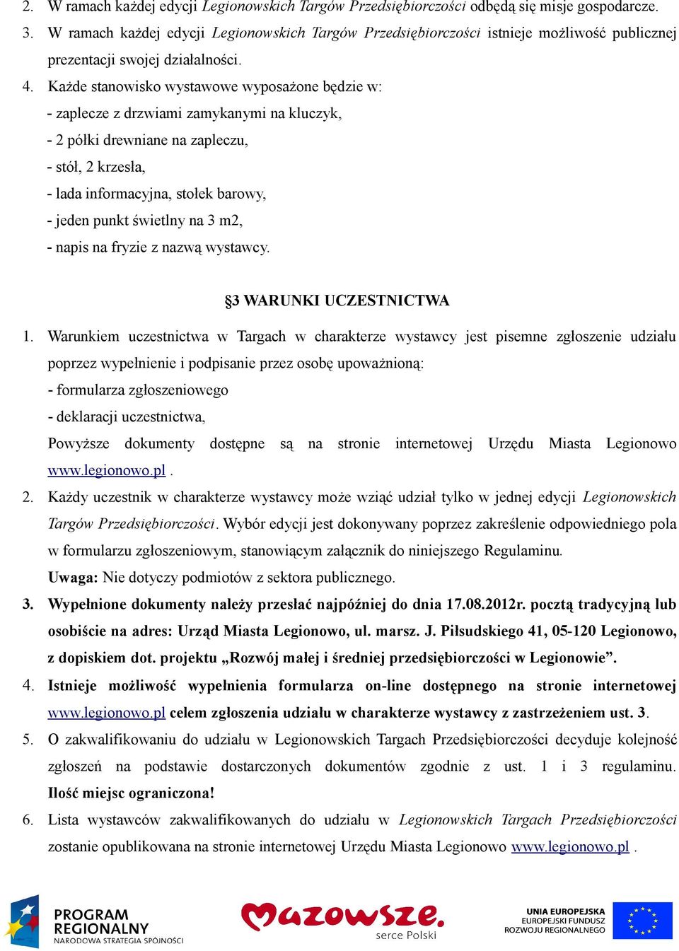 Każde stanowisko wystawowe wyposażone będzie w: - zaplecze z drzwiami zamykanymi na kluczyk, - 2 półki drewniane na zapleczu, - stół, 2 krzesła, - lada informacyjna, stołek barowy, - jeden punkt