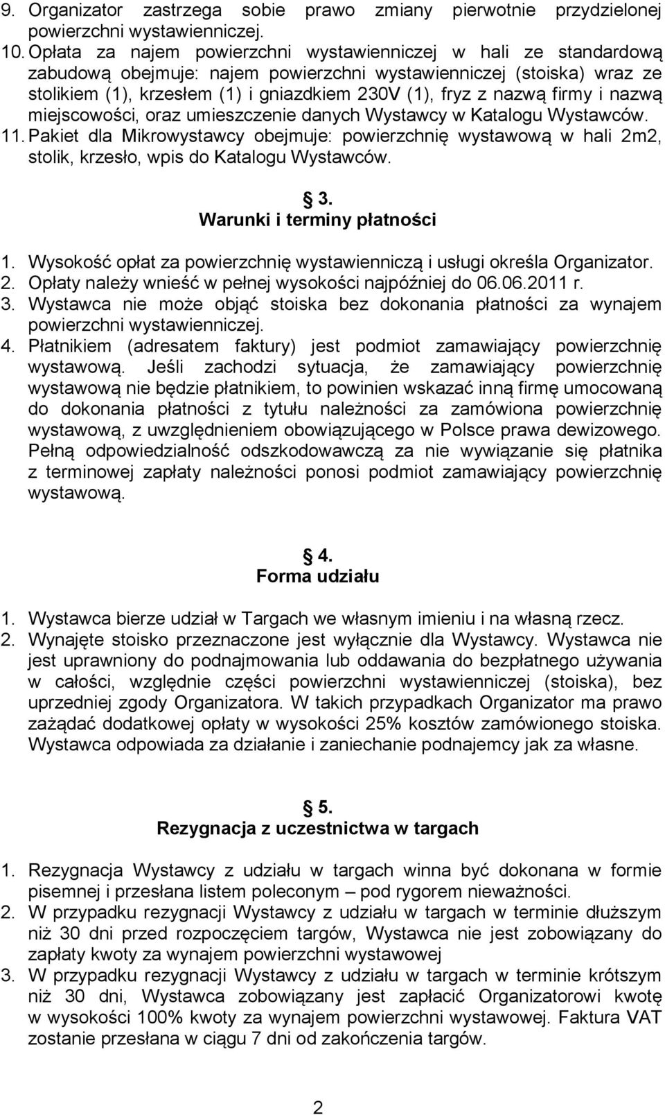 nazwą firmy i nazwą miejscowości, oraz umieszczenie danych Wystawcy w Katalogu Wystawców. 11.