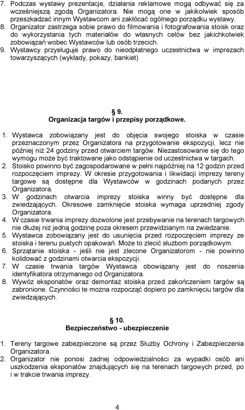 Wystawcy przysługuje prawo do nieodpłatnego uczestnictwa w imprezach towarzyszących (wykłady, pokazy, bankiet) 9. Organizacja targów i przepisy porządkowe. 1.