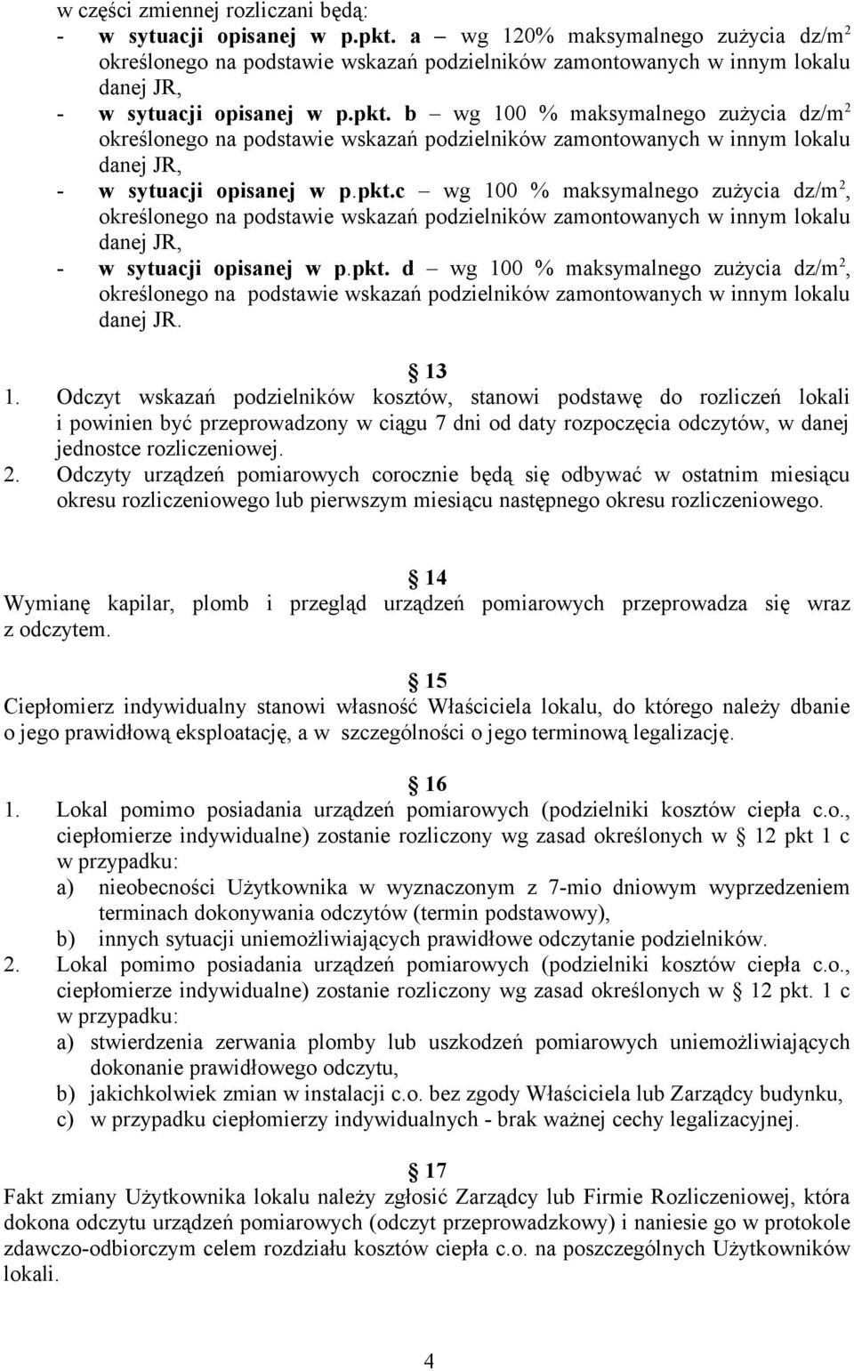 b wg 100 % maksymalnego zużycia dz/m 2 określonego na podstawie wskazań podzielników zamontowanych w innym lokalu danej JR, - w sytuacji opisanej w p.pkt.