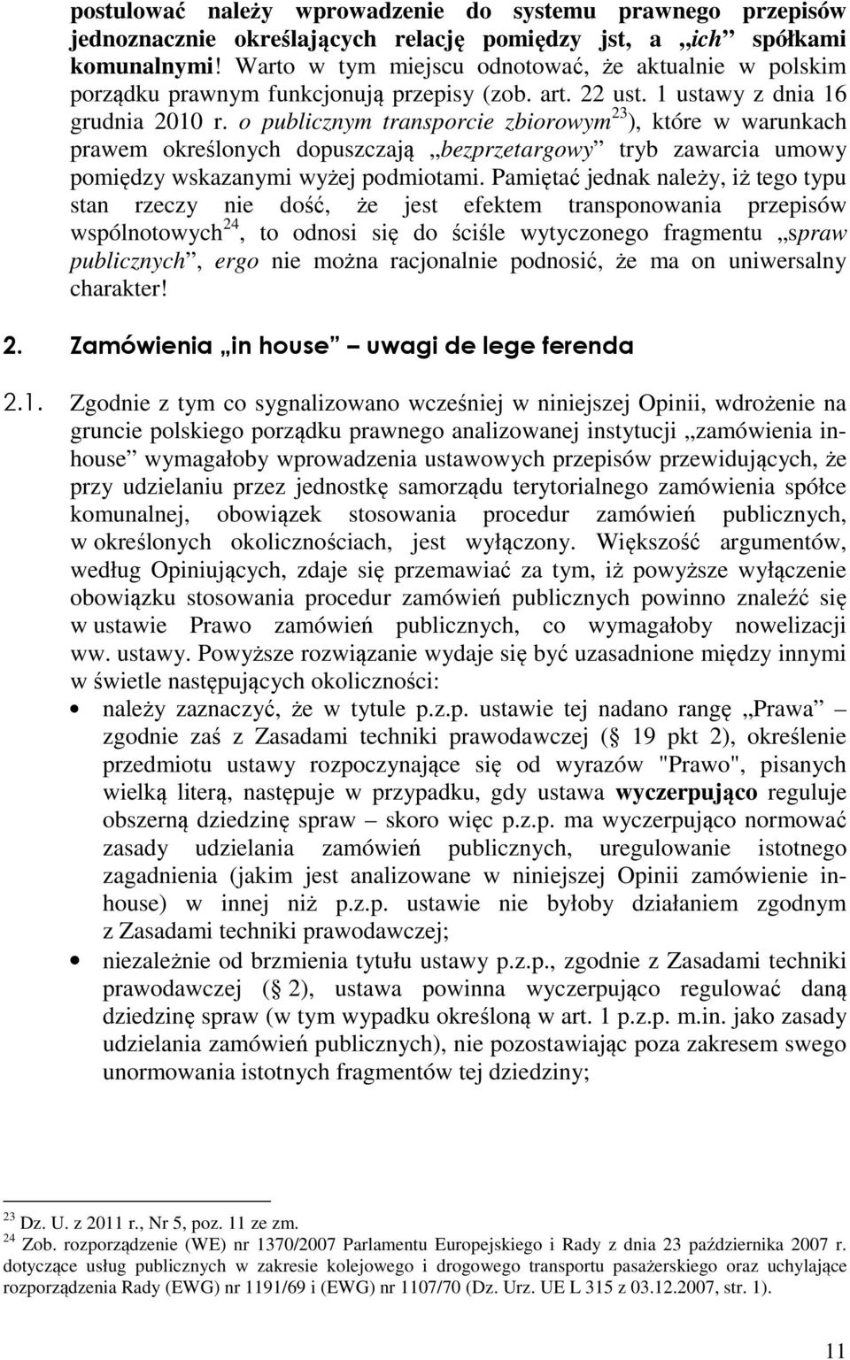 o publicznym transporcie zbiorowym 23 ), które w warunkach prawem określonych dopuszczają bezprzetargowy tryb zawarcia umowy pomiędzy wskazanymi wyżej podmiotami.
