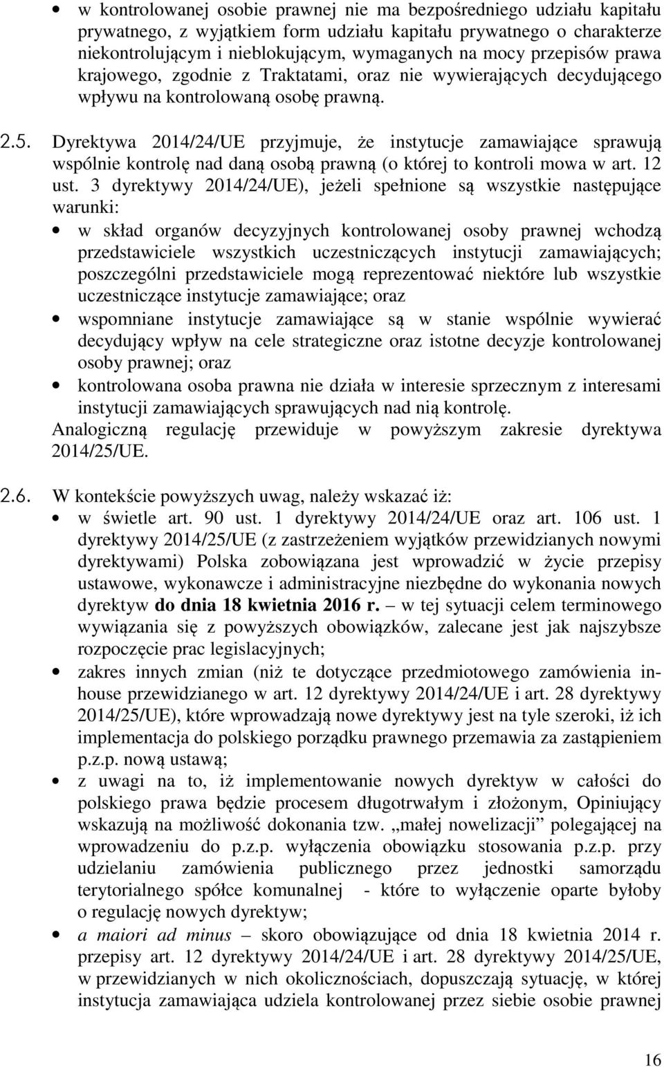 Dyrektywa 2014/24/UE przyjmuje, że instytucje zamawiające sprawują wspólnie kontrolę nad daną osobą prawną (o której to kontroli mowa w art. 12 ust.