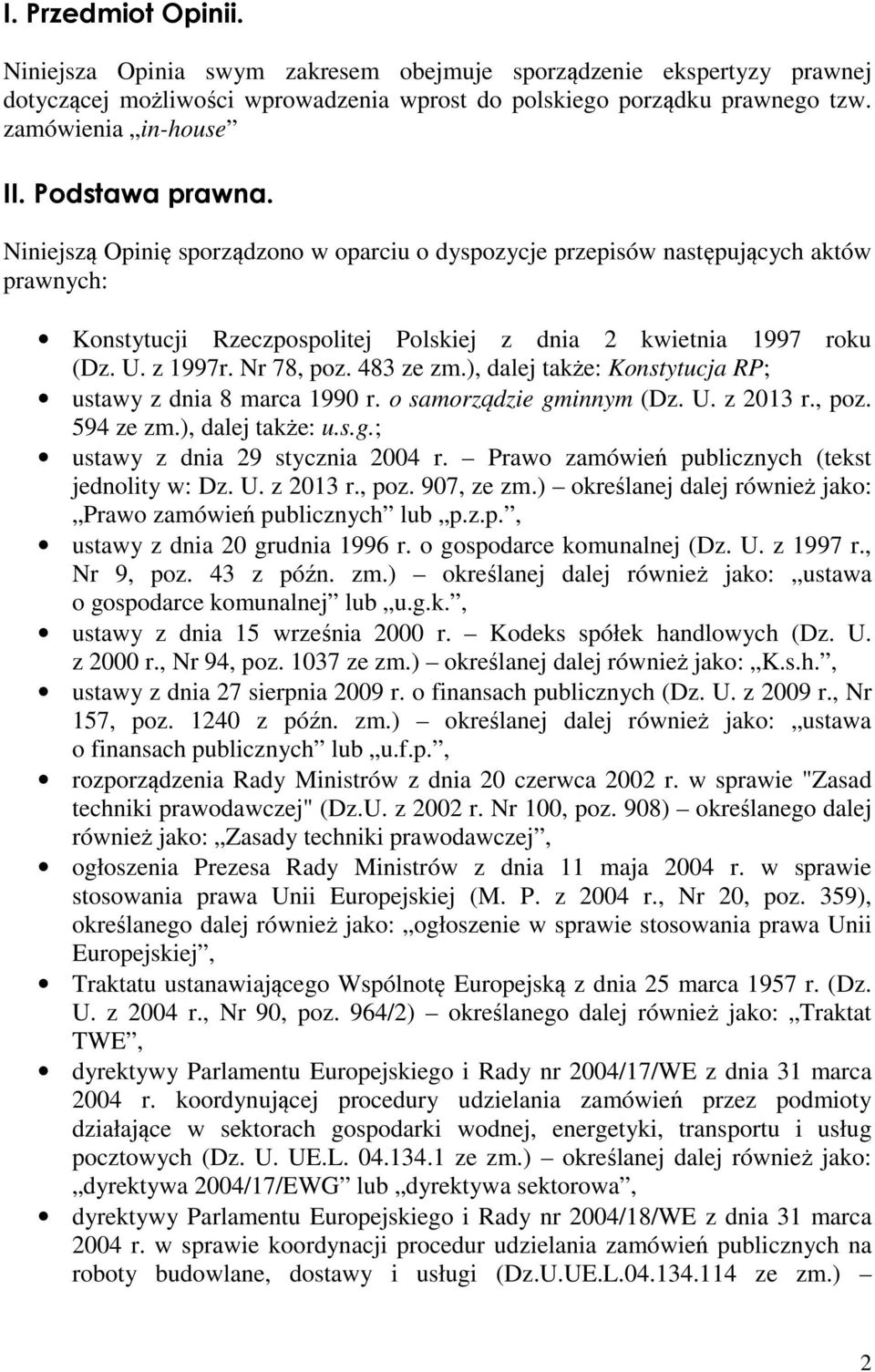 Nr 78, poz. 483 ze zm.), dalej także: Konstytucja RP; ustawy z dnia 8 marca 1990 r. o samorządzie gminnym (Dz. U. z 2013 r., poz. 594 ze zm.), dalej także: u.s.g.; ustawy z dnia 29 stycznia 2004 r.
