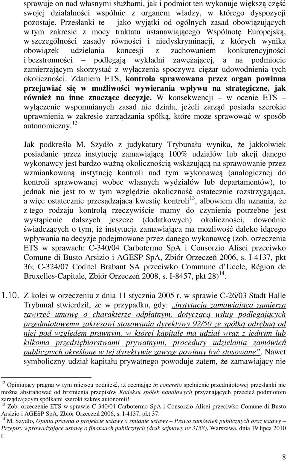 obowiązek udzielania koncesji z zachowaniem konkurencyjności i bezstronności podlegają wykładni zawężającej, a na podmiocie zamierzającym skorzystać z wyłączenia spoczywa ciężar udowodnienia tych