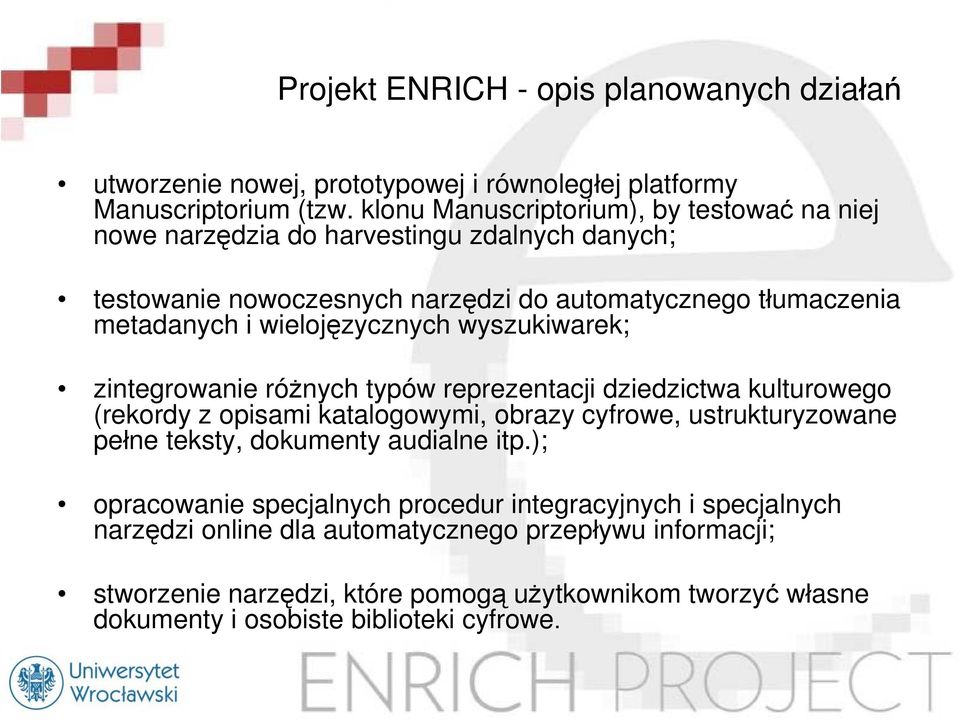 wielojęzycznych wyszukiwarek; zintegrowanie różnych typów reprezentacji dziedzictwa kulturowego (rekordy z opisami katalogowymi, obrazy cyfrowe, ustrukturyzowane pełne teksty,