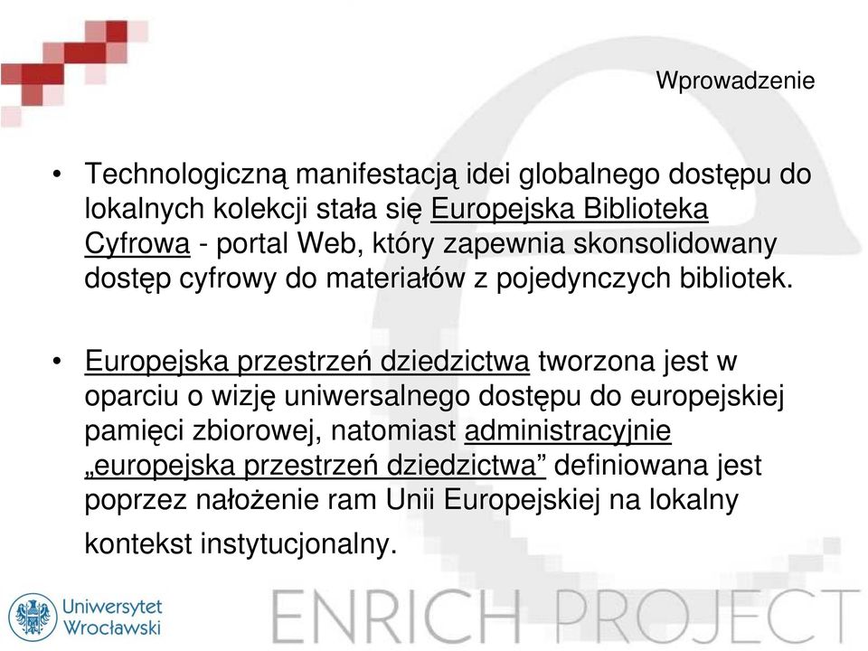 Europejska przestrzeń dziedzictwa tworzona jest w oparciu o wizję uniwersalnego dostępu do europejskiej pamięci zbiorowej,