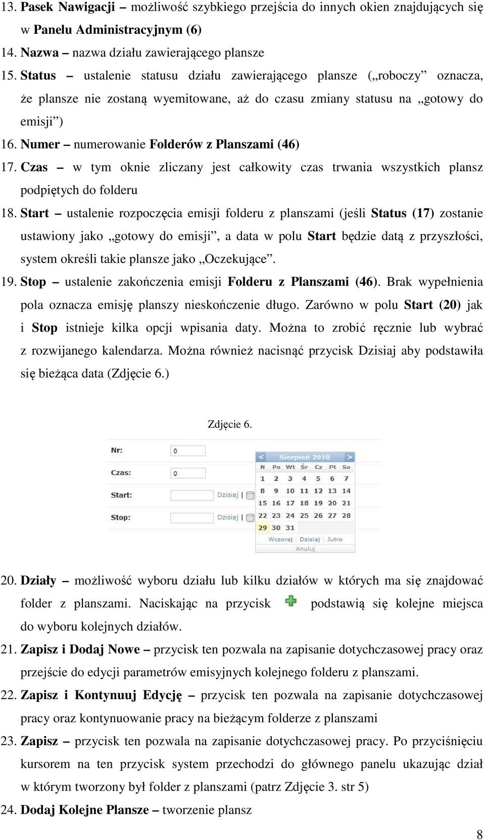 Numer numerowanie Folderów z Planszami (46) 17. Czas w tym oknie zliczany jest całkowity czas trwania wszystkich plansz podpiętych do folderu 18.