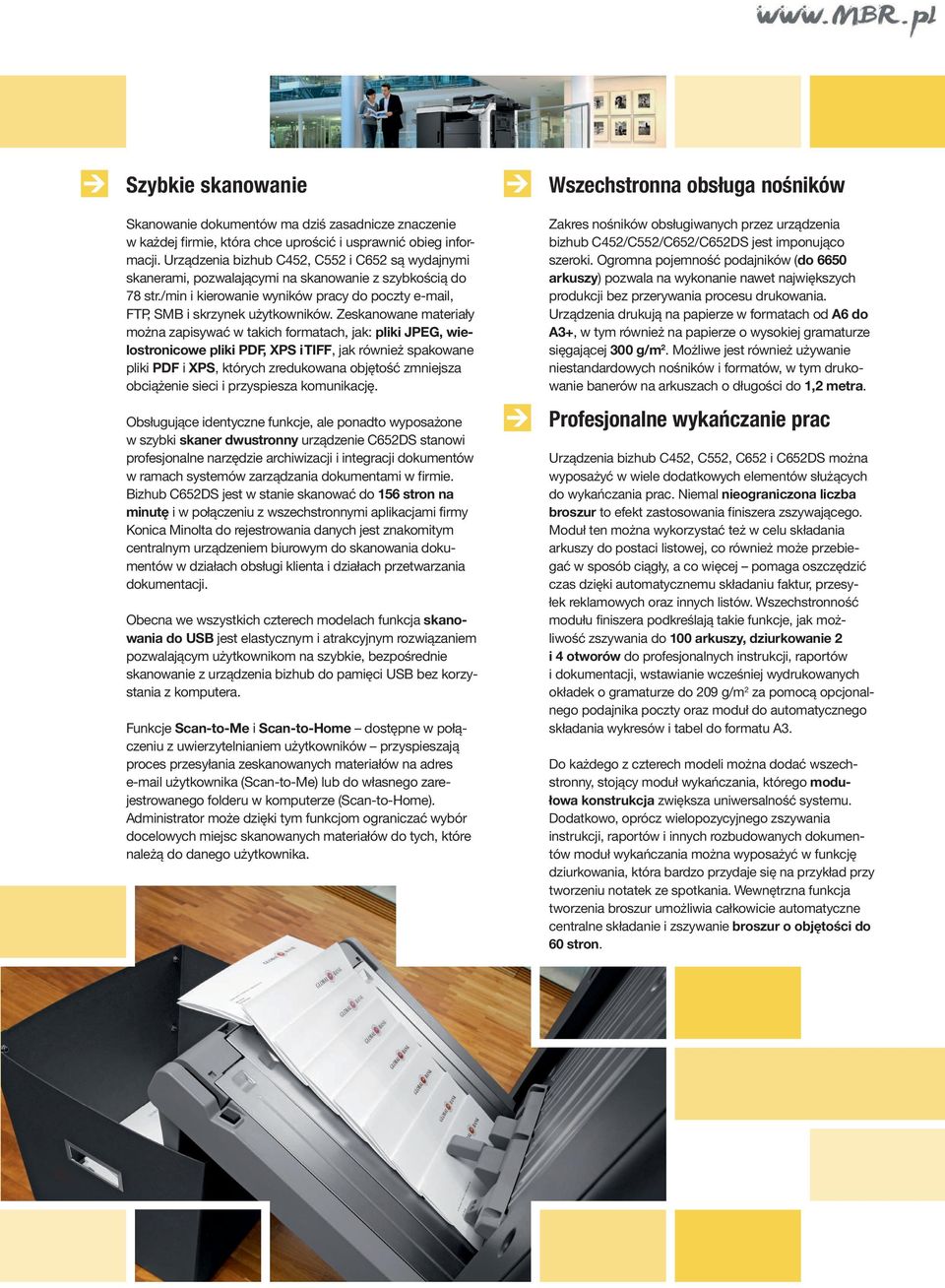 Zeskanowane materiały można zapisywać w takich formatach, jak: pliki JPEG, wielostronicowe pliki PDF, XPS i TIFF, jak również spakowane pliki PDF i XPS, których zredukowana objętość zmniejsza