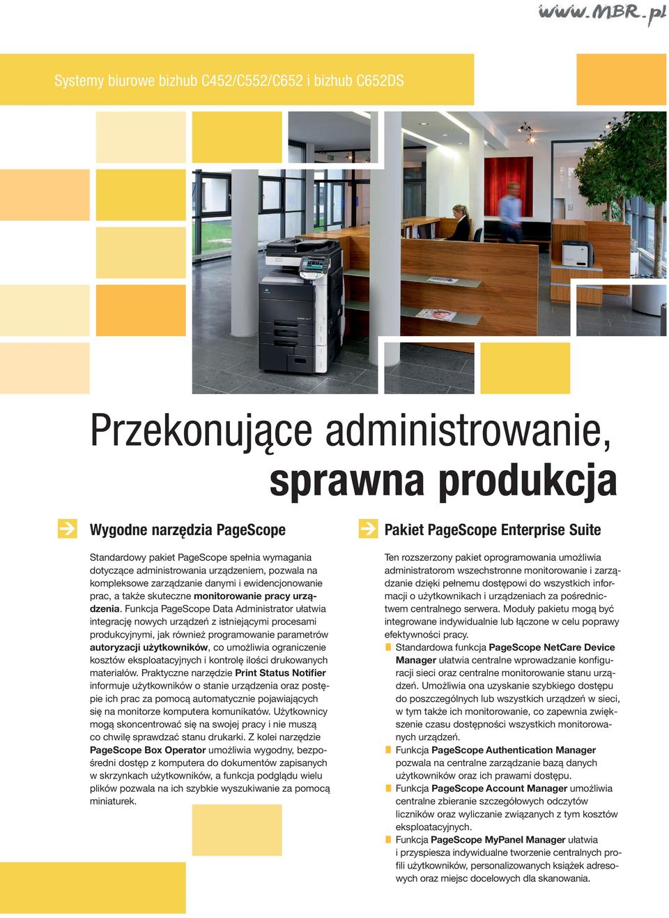 Funkcja PageScope Data Administrator ułatwia integrację nowych urządzeń z istniejącymi procesami produkcyjnymi, jak również programowanie parametrów autoryzacji użytkowników, co umożliwia