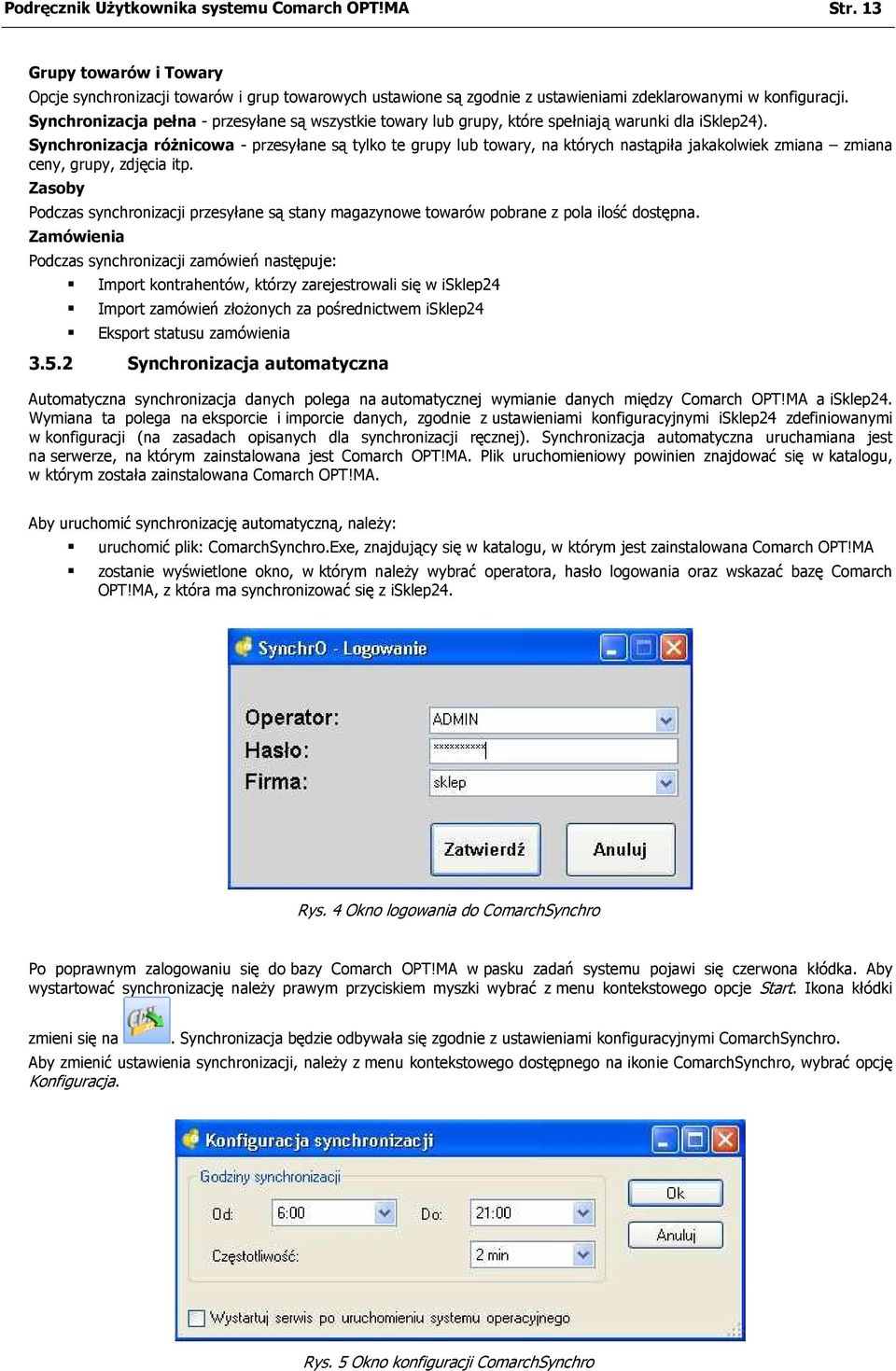 Synchronizacja róŝnicowa - przesyłane są tylko te grupy lub towary, na których nastąpiła jakakolwiek zmiana zmiana ceny, grupy, zdjęcia itp.