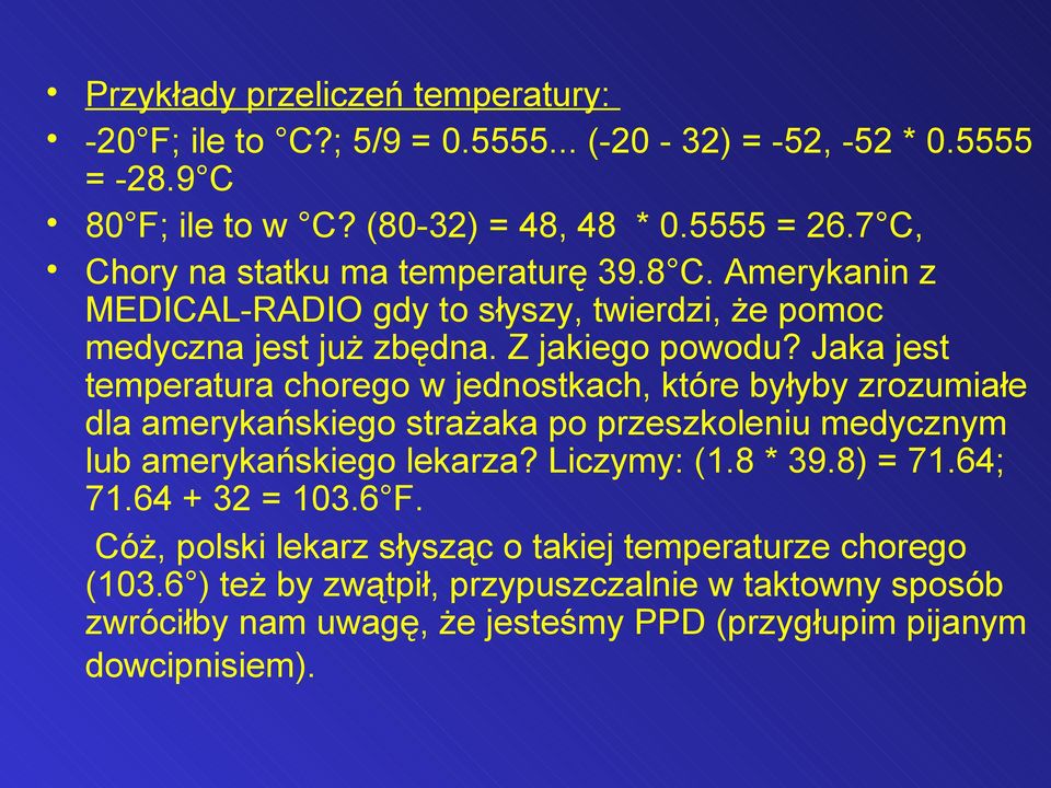 Jaka jest temperatura chorego w jednostkach, które byłyby zrozumiałe dla amerykańskiego strażaka po przeszkoleniu medycznym lub amerykańskiego lekarza? Liczymy: (1.8 * 39.