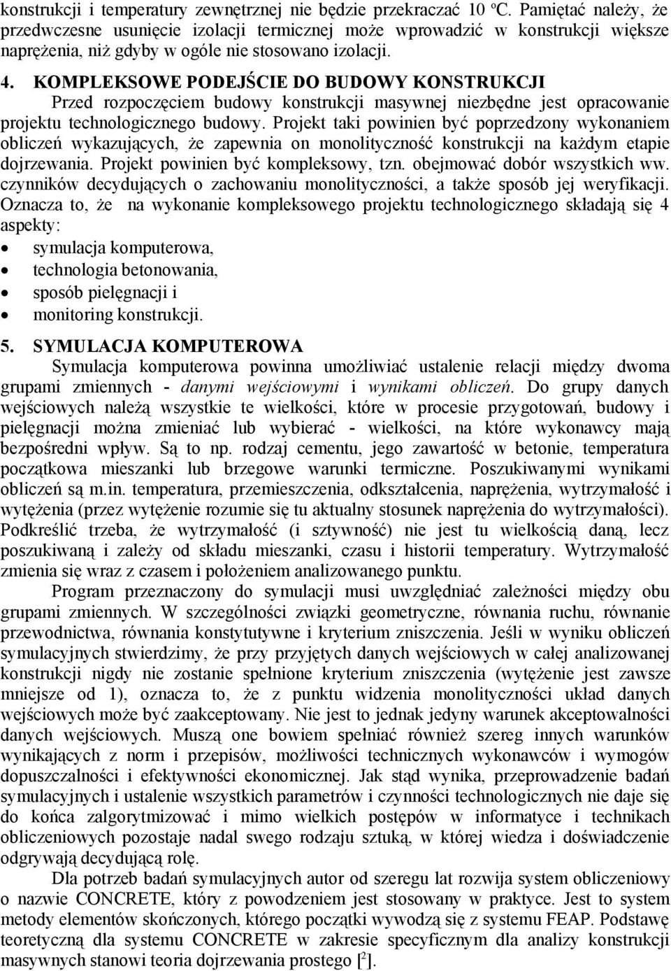 KOMPLEKSOWE PODEJŚCIE DO BUDOWY KONSTRUKCJI Przed rozpoczęciem budowy konstrukcji masywnej niezbędne jest opracowanie projektu technologicznego budowy.