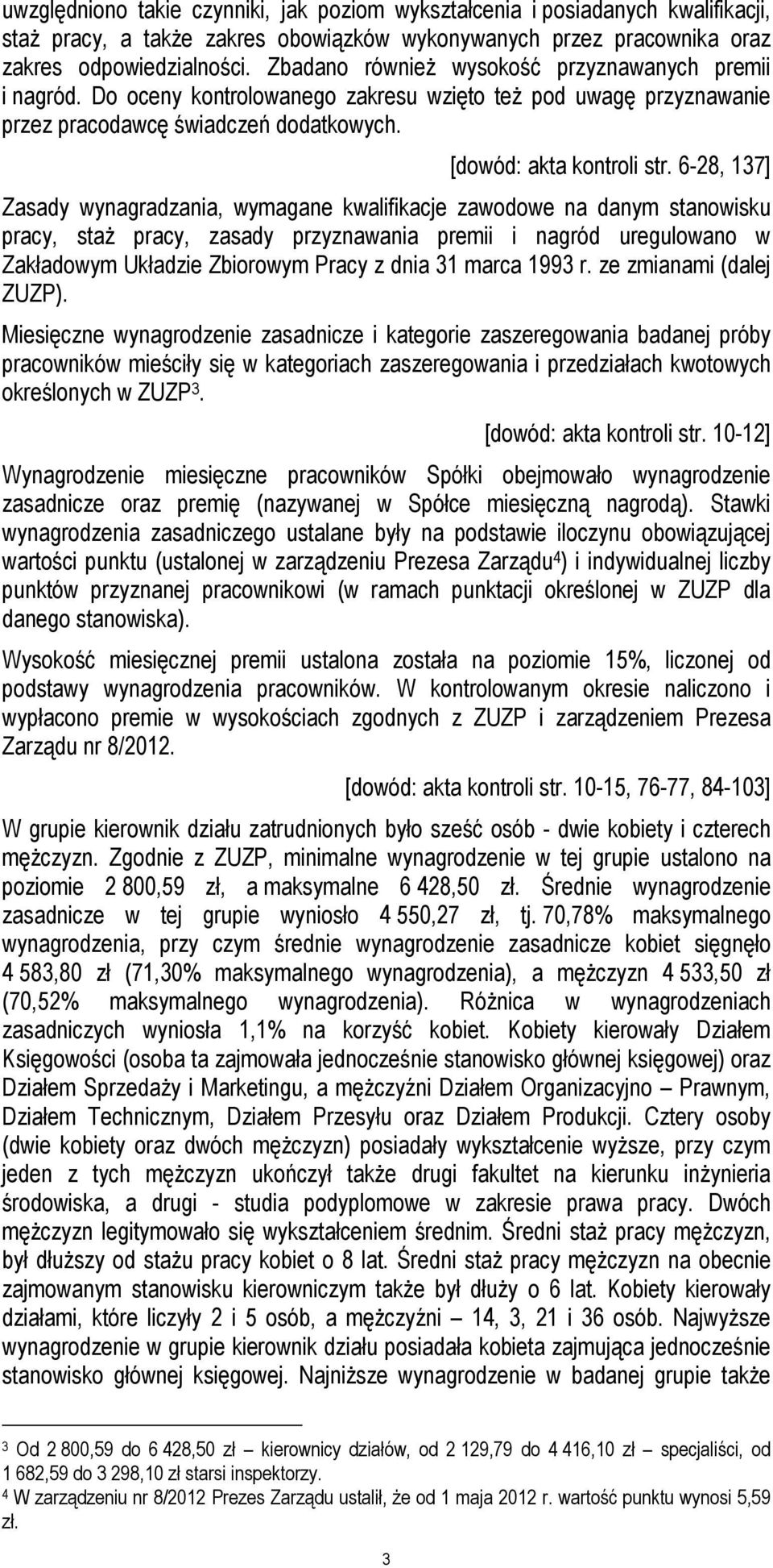 6-28, 137] Zasady wynagradzania, wymagane kwalifikacje zawodowe na danym stanowisku pracy, staż pracy, zasady przyznawania premii i nagród uregulowano w Zakładowym Układzie Zbiorowym Pracy z dnia 31