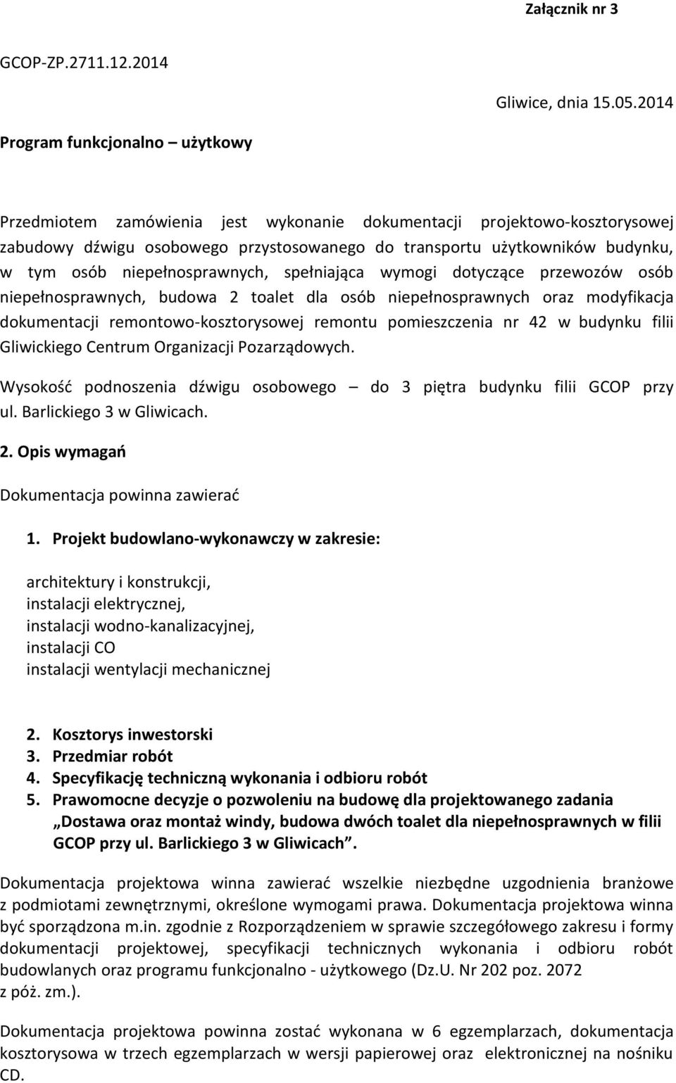 niepełnosprawnych, spełniająca wymogi dotyczące przewozów osób niepełnosprawnych, budowa 2 toalet dla osób niepełnosprawnych oraz modyfikacja dokumentacji remontowo-kosztorysowej remontu