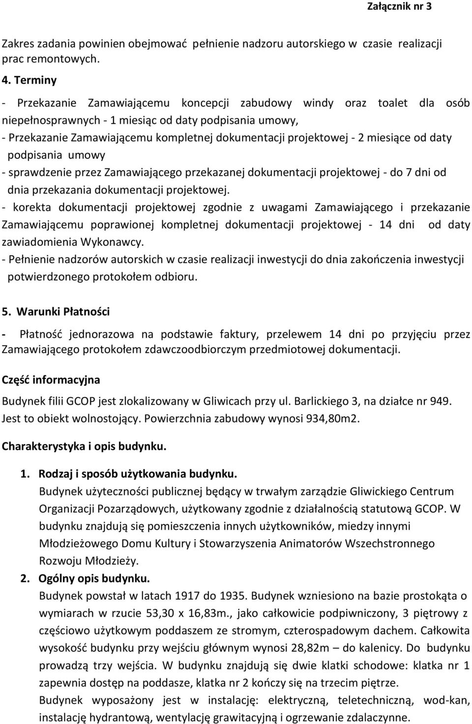 projektowej - 2 miesiące od daty podpisania umowy - sprawdzenie przez Zamawiającego przekazanej dokumentacji projektowej - do 7 dni od dnia przekazania dokumentacji projektowej.