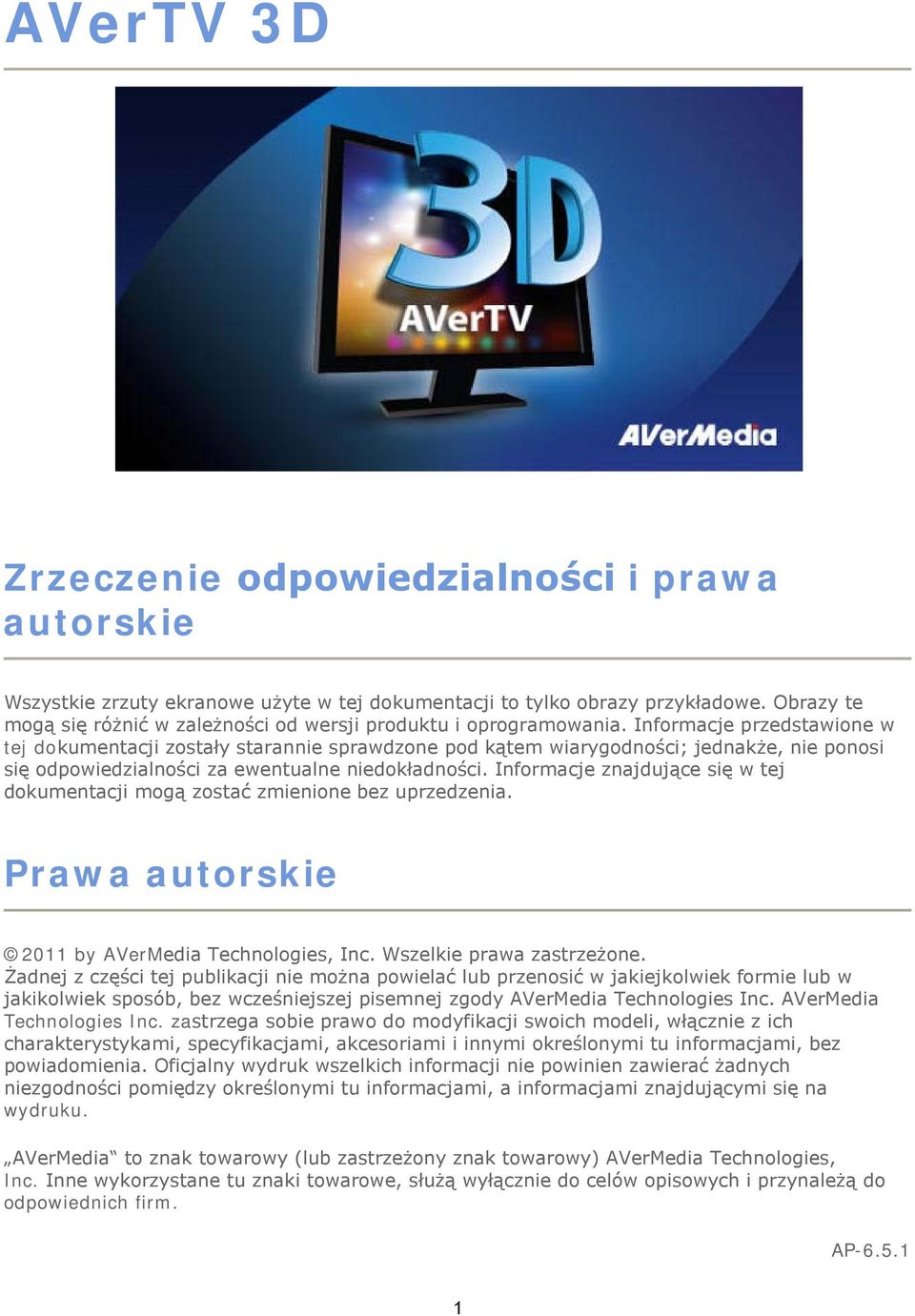 Informacje przedstawione w tej dokumentacji zostały starannie sprawdzone pod kątem wiarygodności; jednakże, nie ponosi się odpowiedzialności za ewentualne niedokładności.