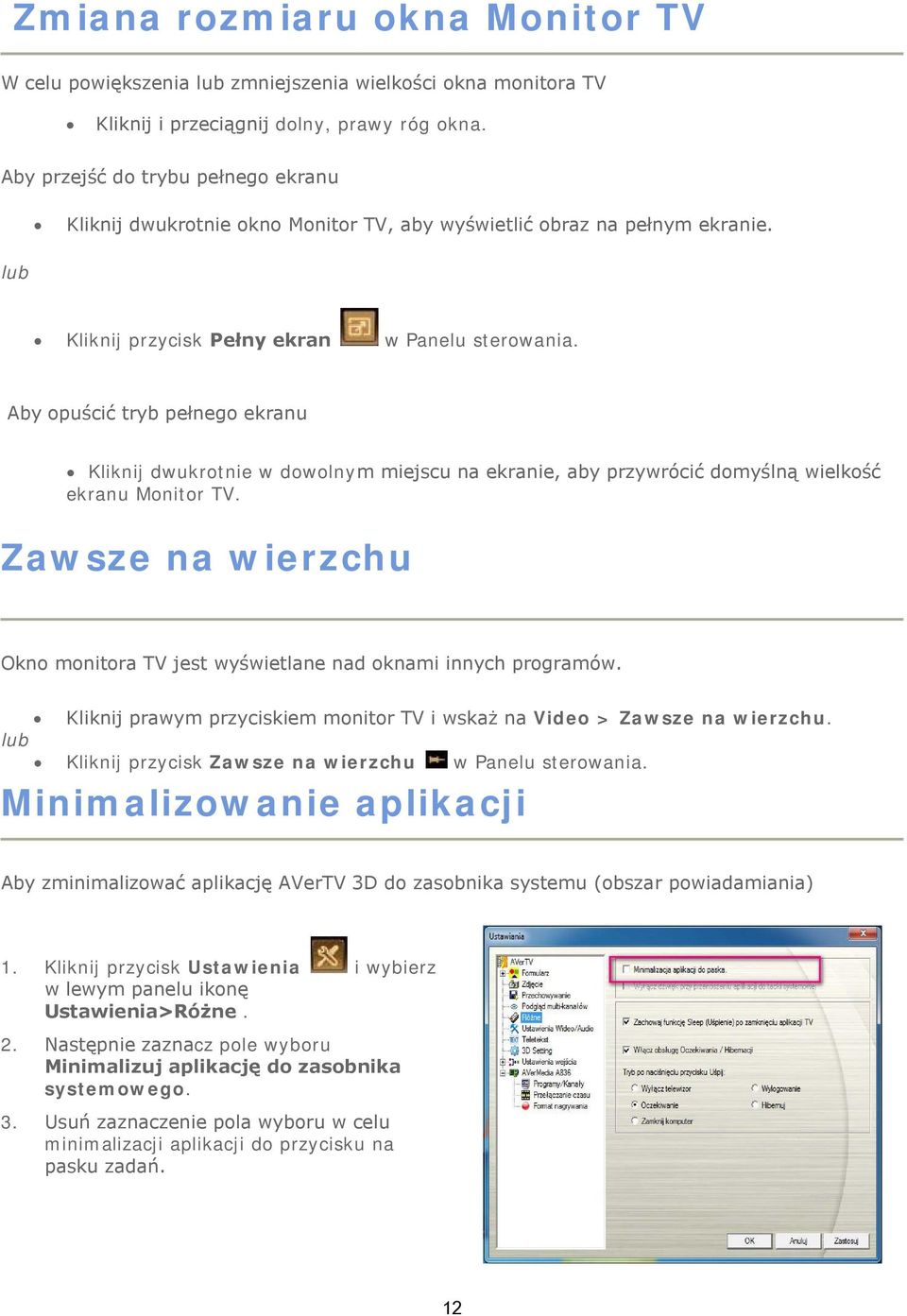 Aby opuścić tryb pełnego ekranu Kliknij dwukrotnie w dowolnym miejscu na ekranie, aby przywrócić domyślną wielkość ekranu Monitor TV.