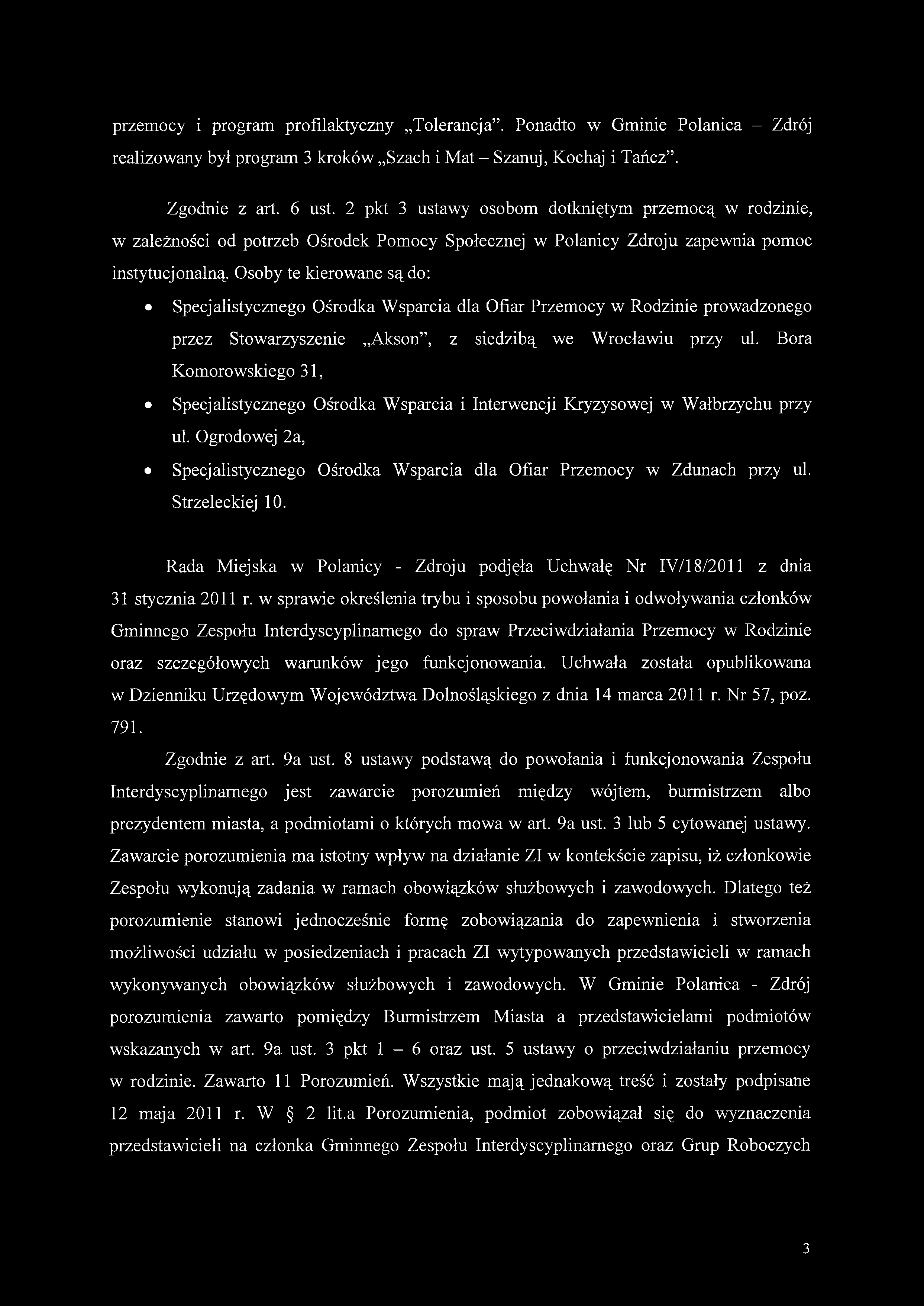 przemocy i program profilaktyczny Tolerancja. Ponadto w Gminie Polanica - Zdrój realizowany był program 3 kroków Szach i Mat - Szanuj, Kochaj i Tańcz. Zgodnie z art. 6 ust.