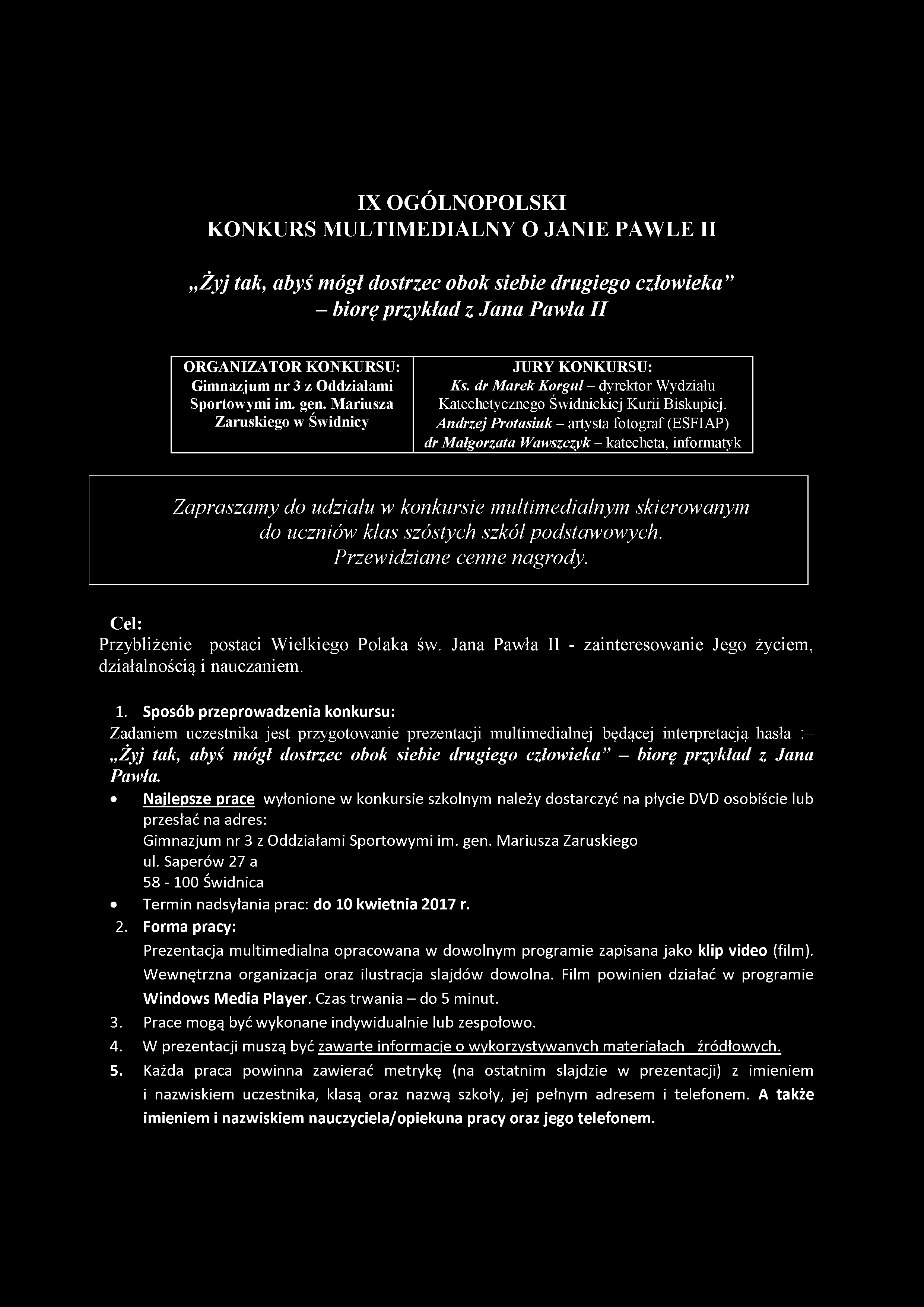IX OGÓLNOPOLSKI Żyj tak, abyś mógł dostrzec obok siebie drugiego człowieka" - biorę przykład z Jana Pawła II O R G AN IZA TO R KONKURSU: Gimnazjum nr 3 z Oddziałami Sportowymi im. gen.