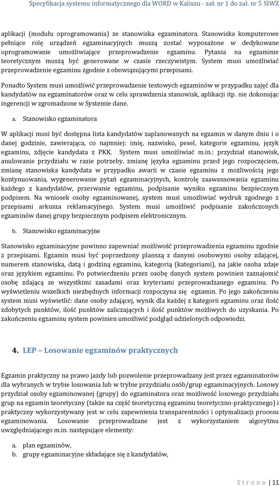 Pytania na egzaminie teoretycznym muszą być generowane w czasie rzeczywistym. System musi umożliwiać przeprowadzenie egzaminu zgodnie z obowiązującymi przepisami.