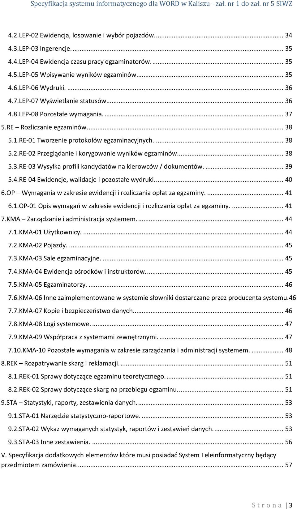 RE-02 Przeglądanie i korygowanie wyników egzaminów.... 38 5.3.RE-03 Wysyłka profili kandydatów na kierowców / dokumentów.... 39 5.4.RE-04 Ewidencje, walidacje i pozostałe wydruki.... 40 6.
