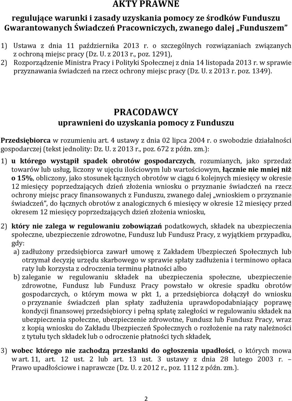 w sprawie przyznawania świadczeń na rzecz ochrony miejsc pracy (Dz. U. z 2013 r. poz. 1349). PRACODAWCY uprawnieni do uzyskania pomocy z Funduszu Przedsiębiorca w rozumieniu art.