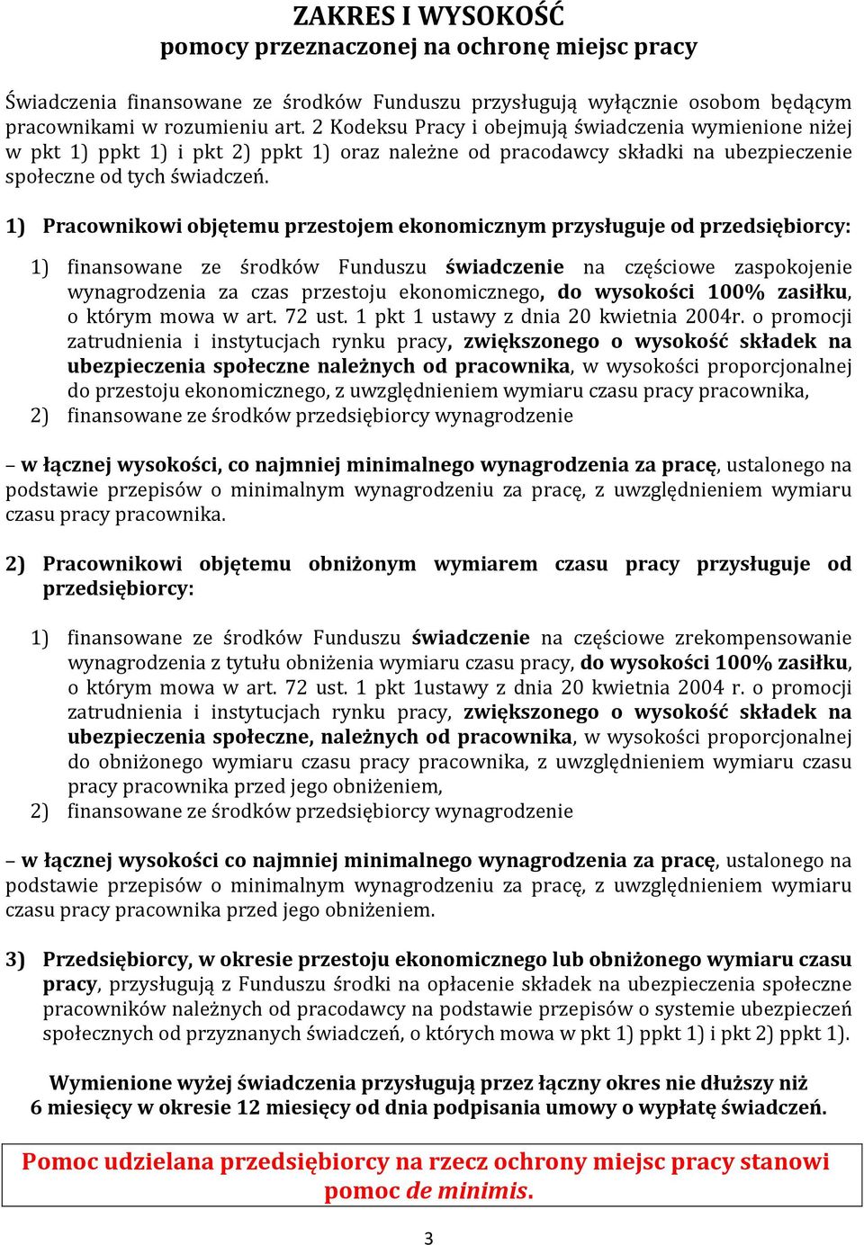 1) Pracownikowi objętemu przestojem ekonomicznym przysługuje od przedsiębiorcy: 1) finansowane ze środków Funduszu świadczenie na częściowe zaspokojenie wynagrodzenia za czas przestoju ekonomicznego,