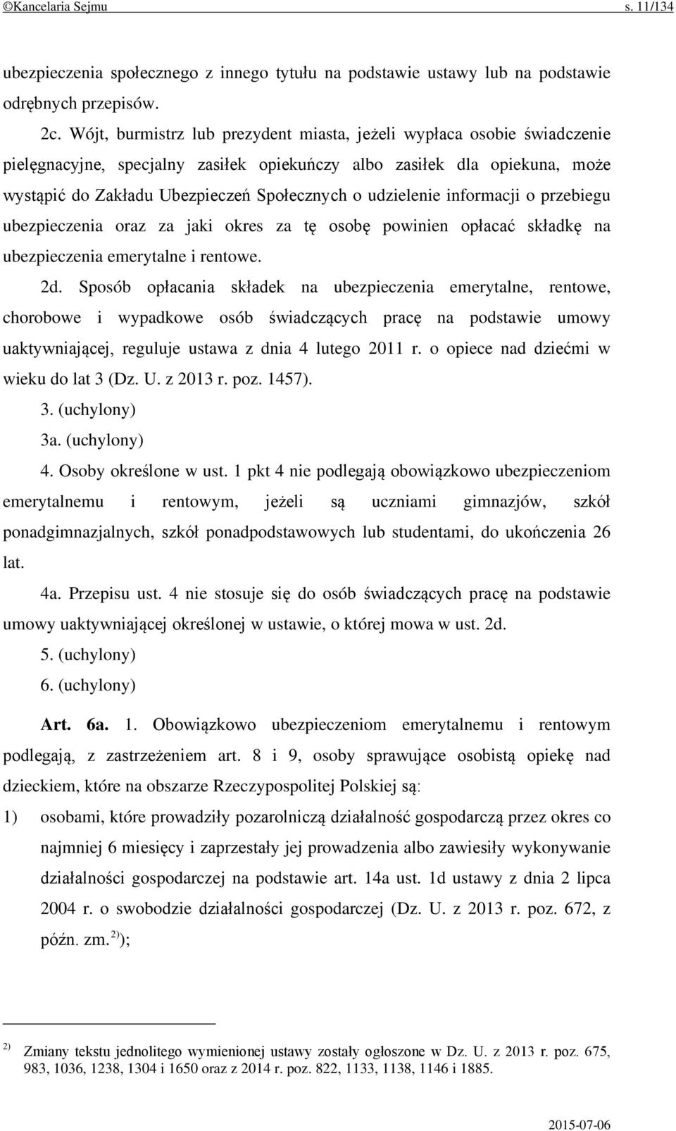 udzielenie informacji o przebiegu ubezpieczenia oraz za jaki okres za tę osobę powinien opłacać składkę na ubezpieczenia emerytalne i rentowe. 2d.