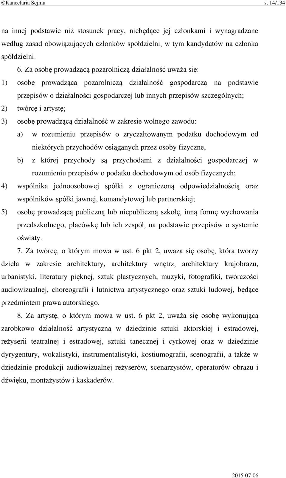 2) twórcę i artystę; 3) osobę prowadzącą działalność w zakresie wolnego zawodu: a) w rozumieniu przepisów o zryczałtowanym podatku dochodowym od niektórych przychodów osiąganych przez osoby fizyczne,