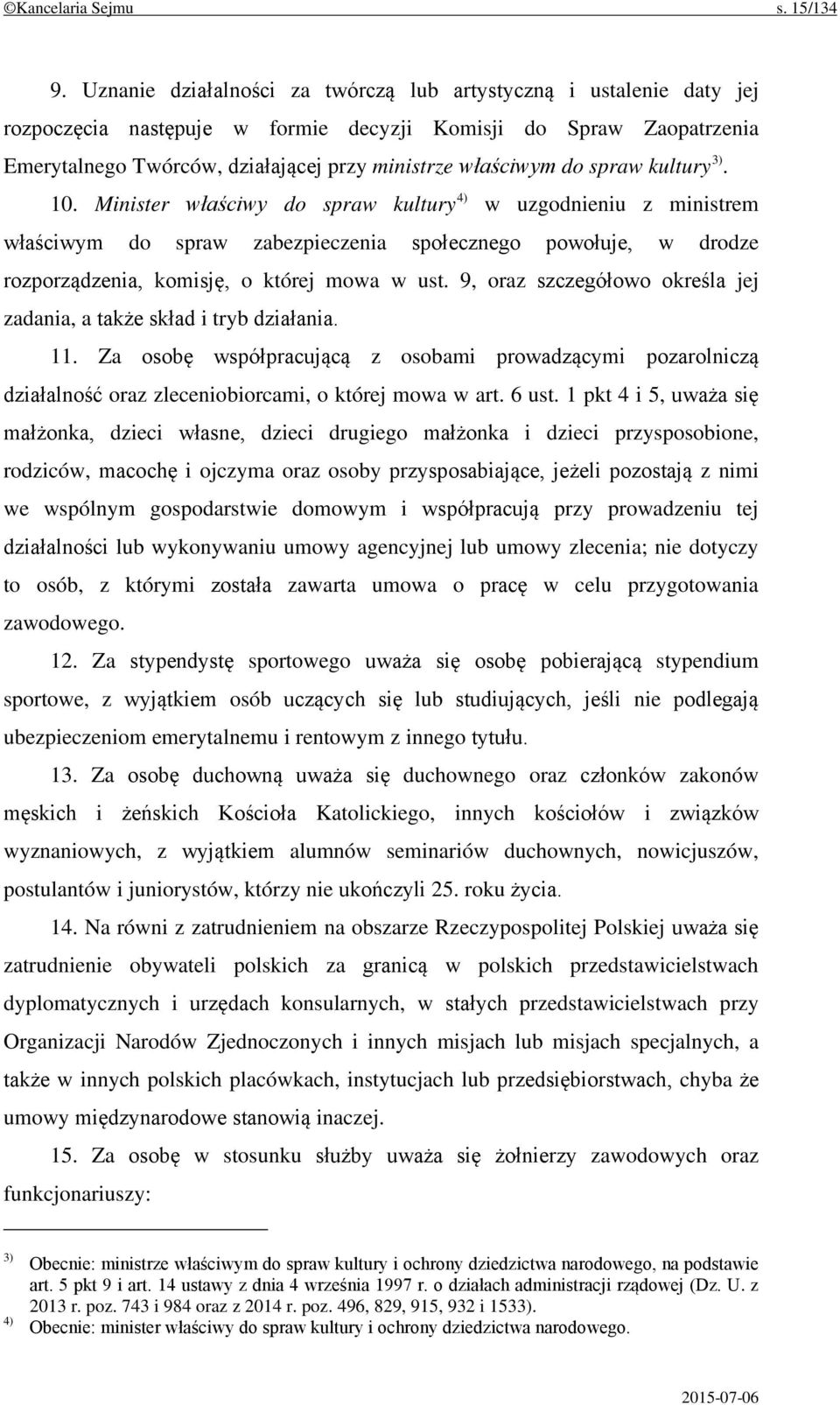 spraw kultury 3). 10. Minister właściwy do spraw kultury 4) w uzgodnieniu z ministrem właściwym do spraw zabezpieczenia społecznego powołuje, w drodze rozporządzenia, komisję, o której mowa w ust.