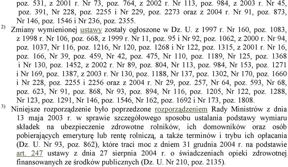 1037, Nr 116, poz. 1216, Nr 120, poz. 1268 i Nr 122, poz. 1315, z 2001 r. Nr 16, poz. 166, Nr 39, poz. 459, Nr 42, poz. 475, Nr 110, poz. 1189, Nr 125, poz. 1368 i Nr 130, poz. 1452, z 2002 r.