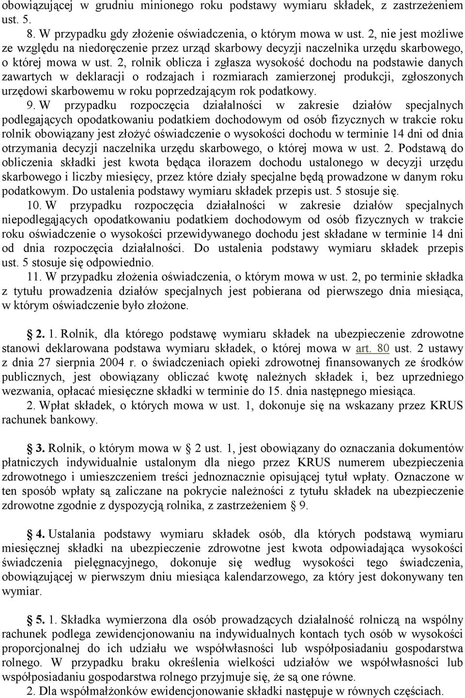 2, rolnik oblicza i zgłasza wysokość dochodu na podstawie danych zawartych w deklaracji o rodzajach i rozmiarach zamierzonej produkcji, zgłoszonych urzędowi skarbowemu w roku poprzedzającym rok