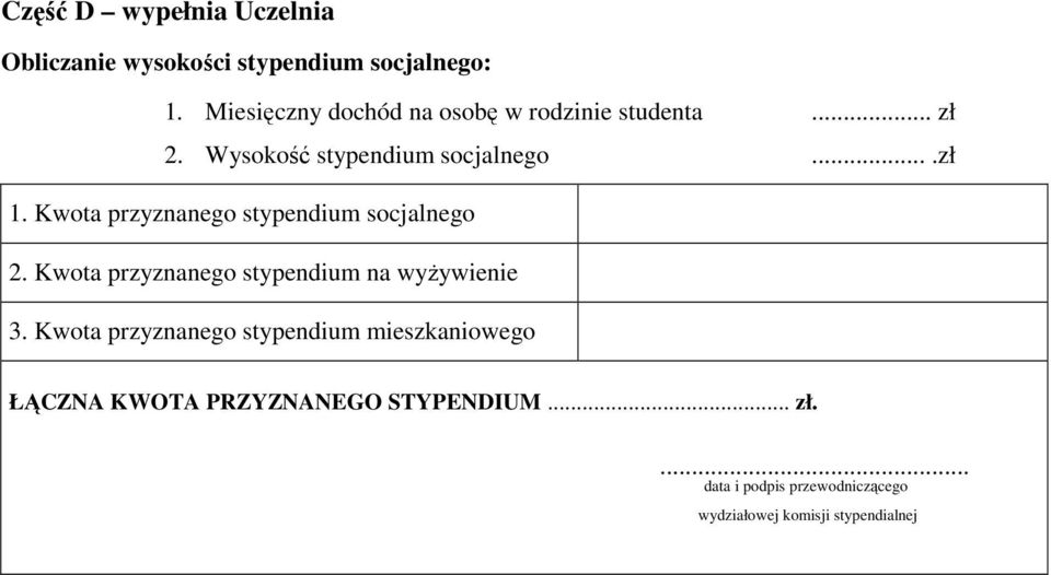 Kwota przyznanego stypendium socjalnego 2. Kwota przyznanego stypendium na wyŝywienie 3.