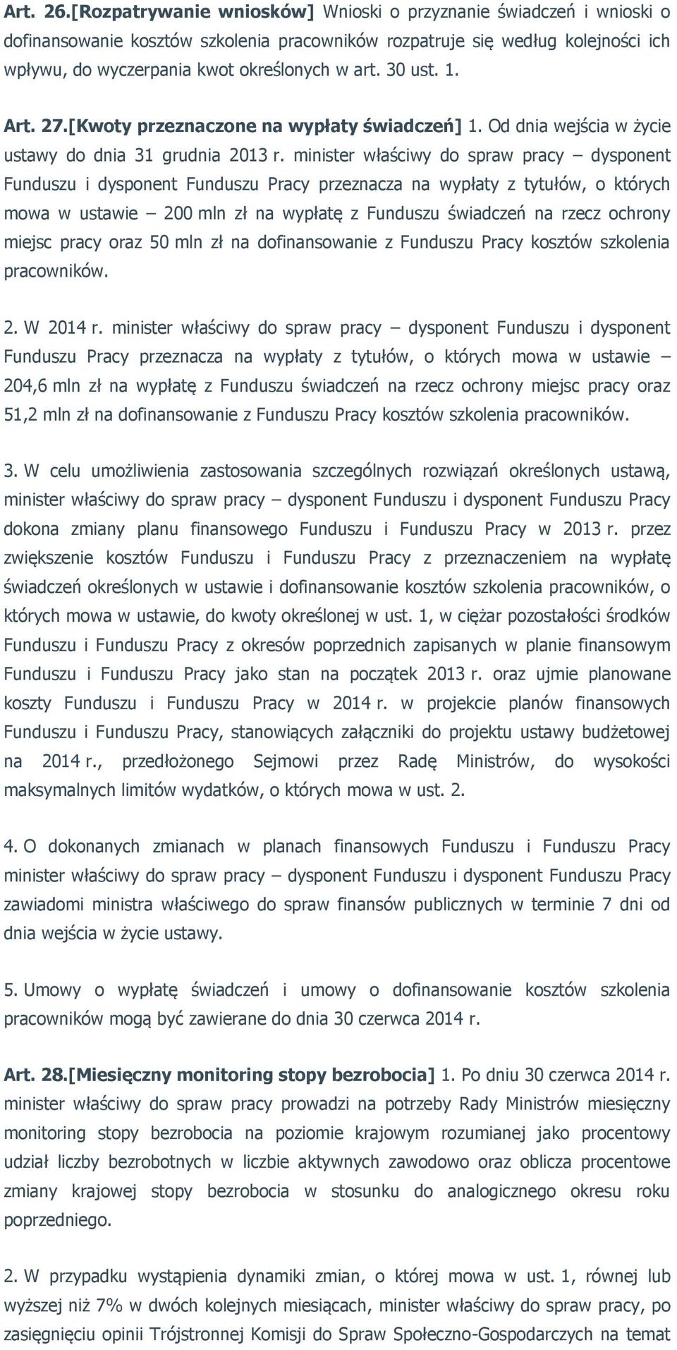 30 ust. 1. Art. 27.[Kwoty przeznaczone na wypłaty świadczeń] 1. Od dnia wejścia w życie ustawy do dnia 31 grudnia 2013 r.