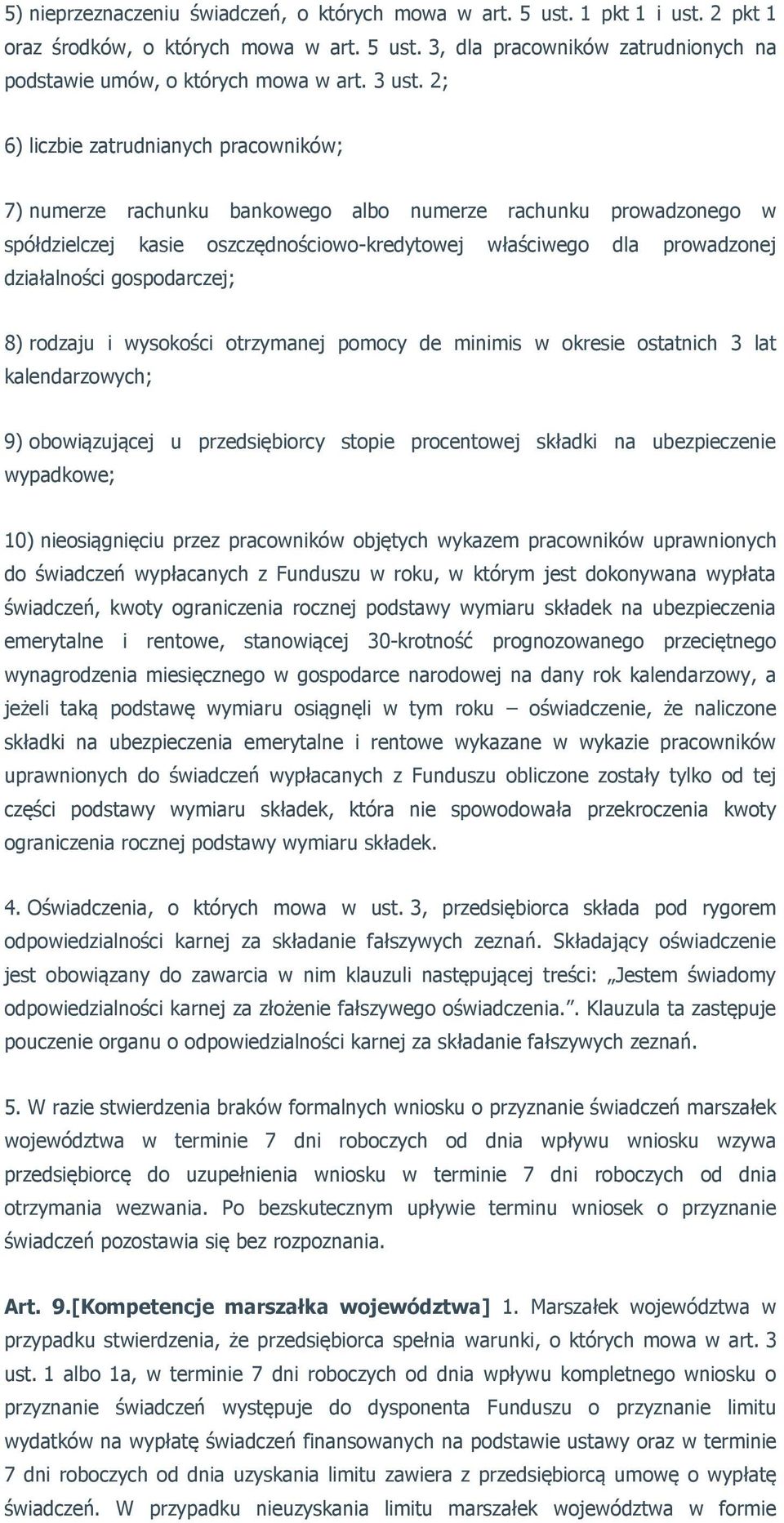 2; 6) liczbie zatrudnianych pracowników; 7) numerze rachunku bankowego albo numerze rachunku prowadzonego w spółdzielczej kasie oszczędnościowo-kredytowej właściwego dla prowadzonej działalności